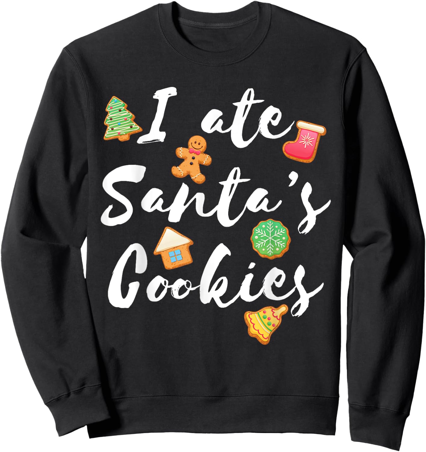 I Ate Santa's Cookies Cute Xmas for Cookie Lovers Sweatshirt - Sweatshirt | Black