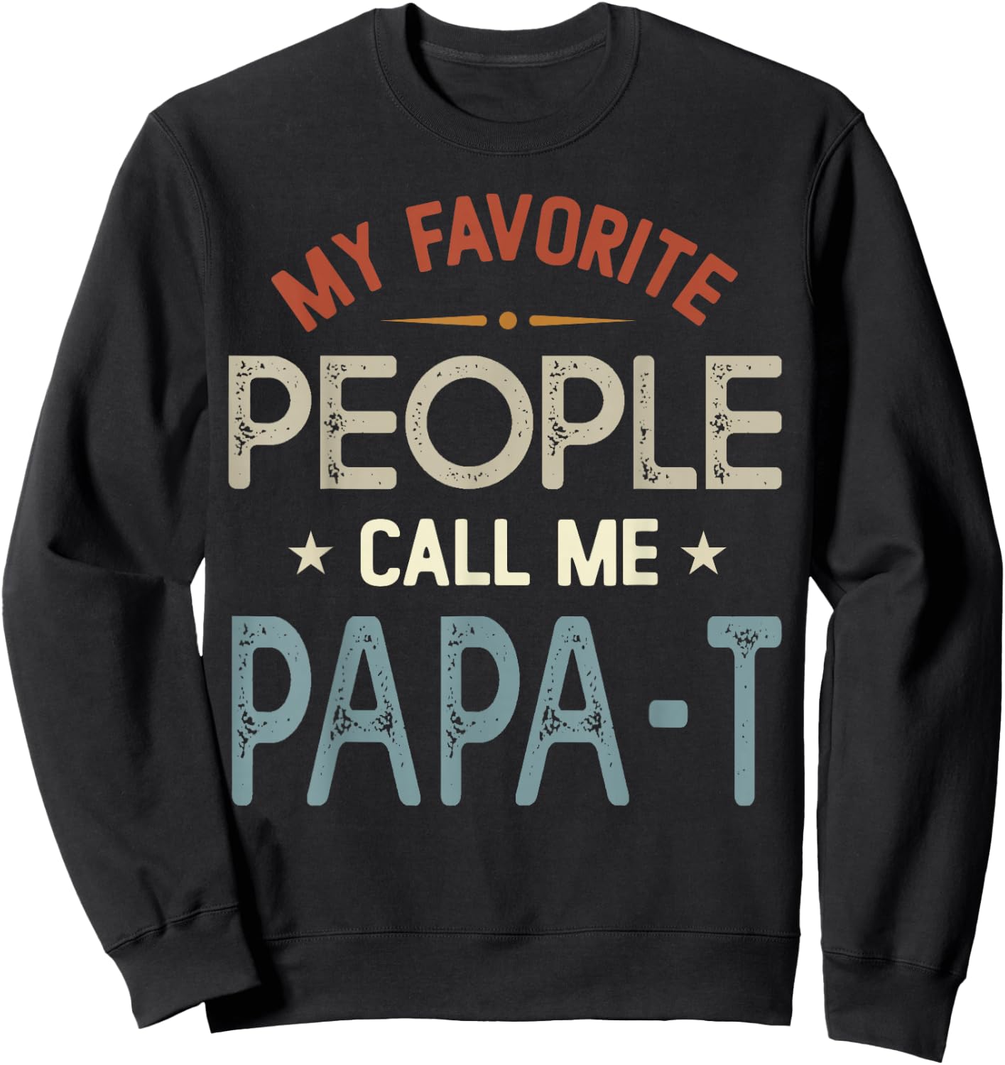 My Favorite People Call Me PAPA-T Vintage Fathers Day Sweatshirt - Sweatshirt | Black