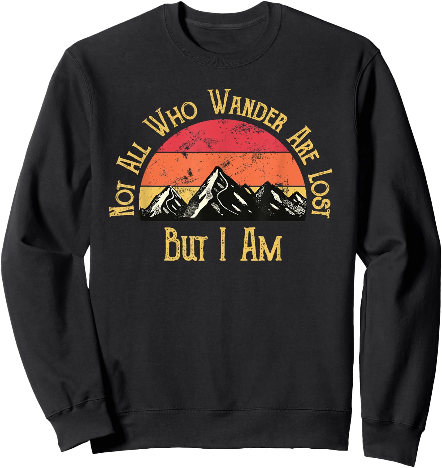 Not All Who Wander Are Lost. But I Am. Funny Hiking Sweatshirt - Sweatshirt | Black
