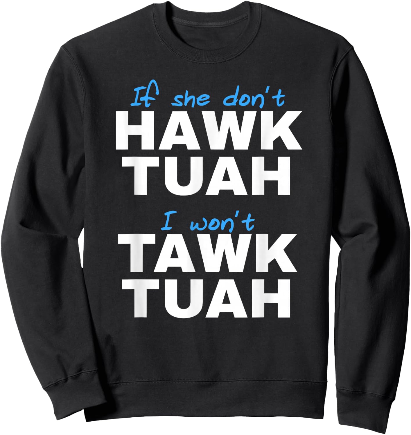 If She Don't Hawk Tush I Don't Tawk Tuah Sweatshirt - Sweatshirt | Black