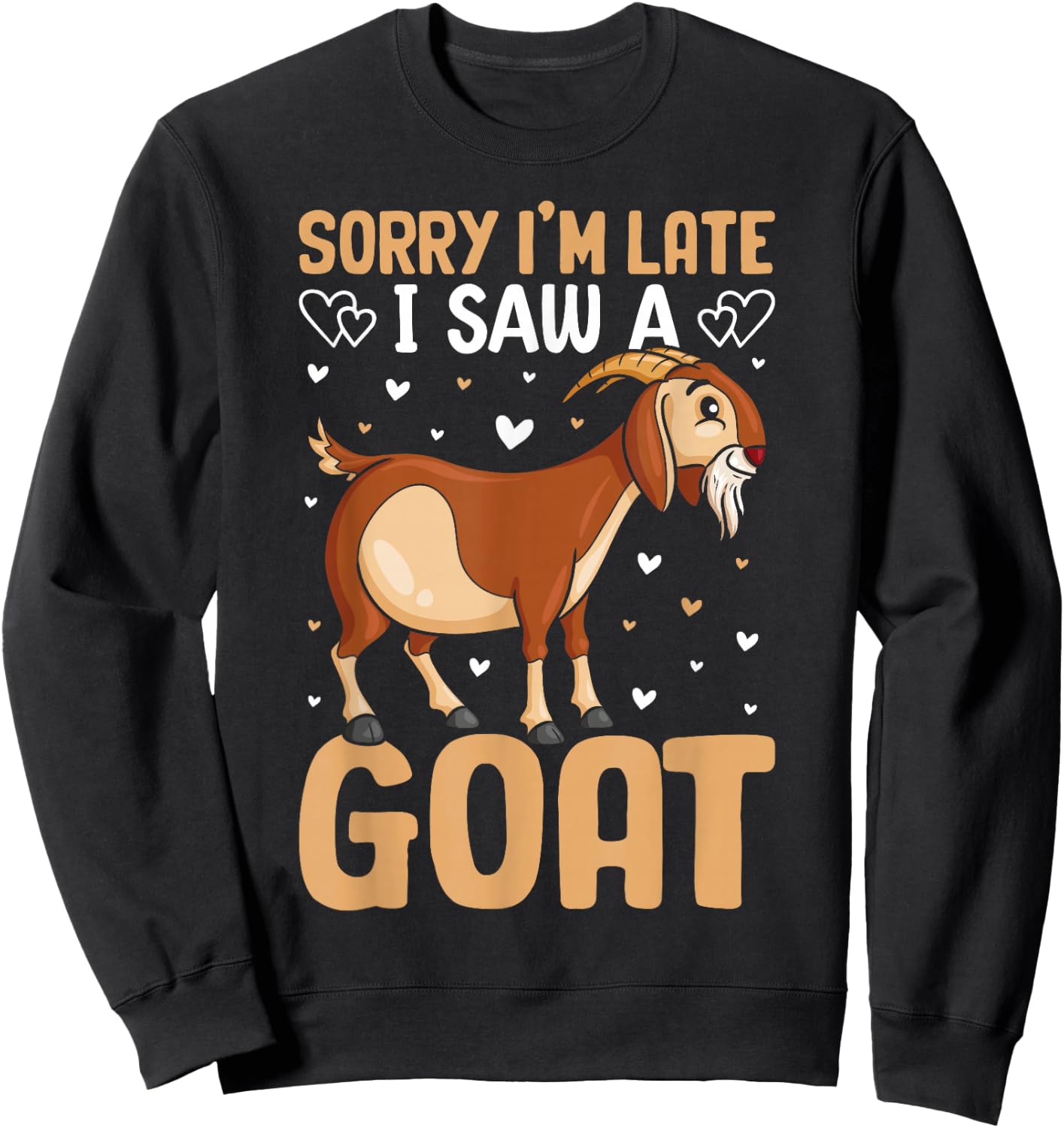 Sorry Im Late I Saw A Goat Sweatshirt - Sweatshirt | Black