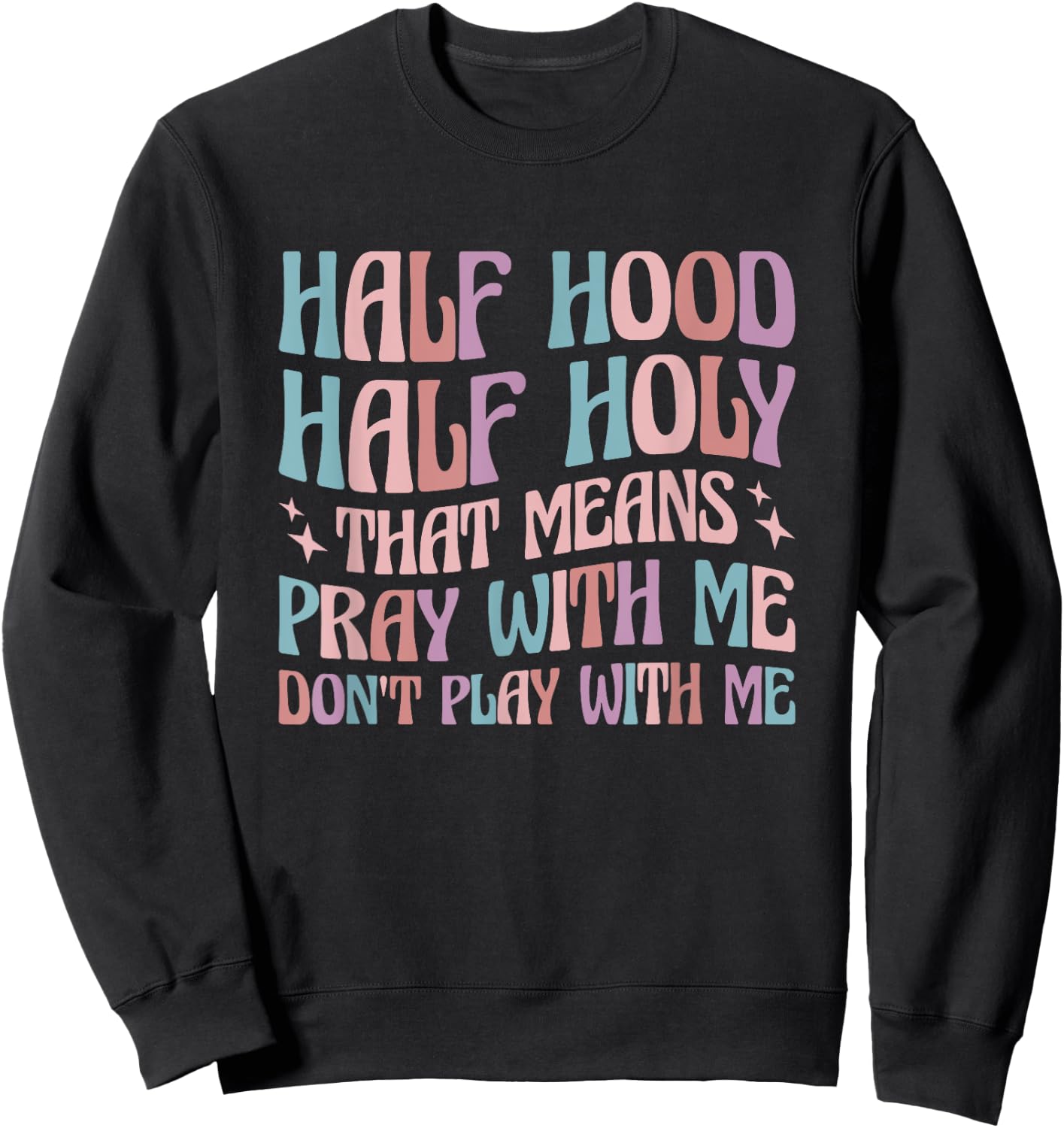 Half Hood Half Holy Means Pray With Me Don't Play With Me Sweatshirt - Sweatshirt | Black