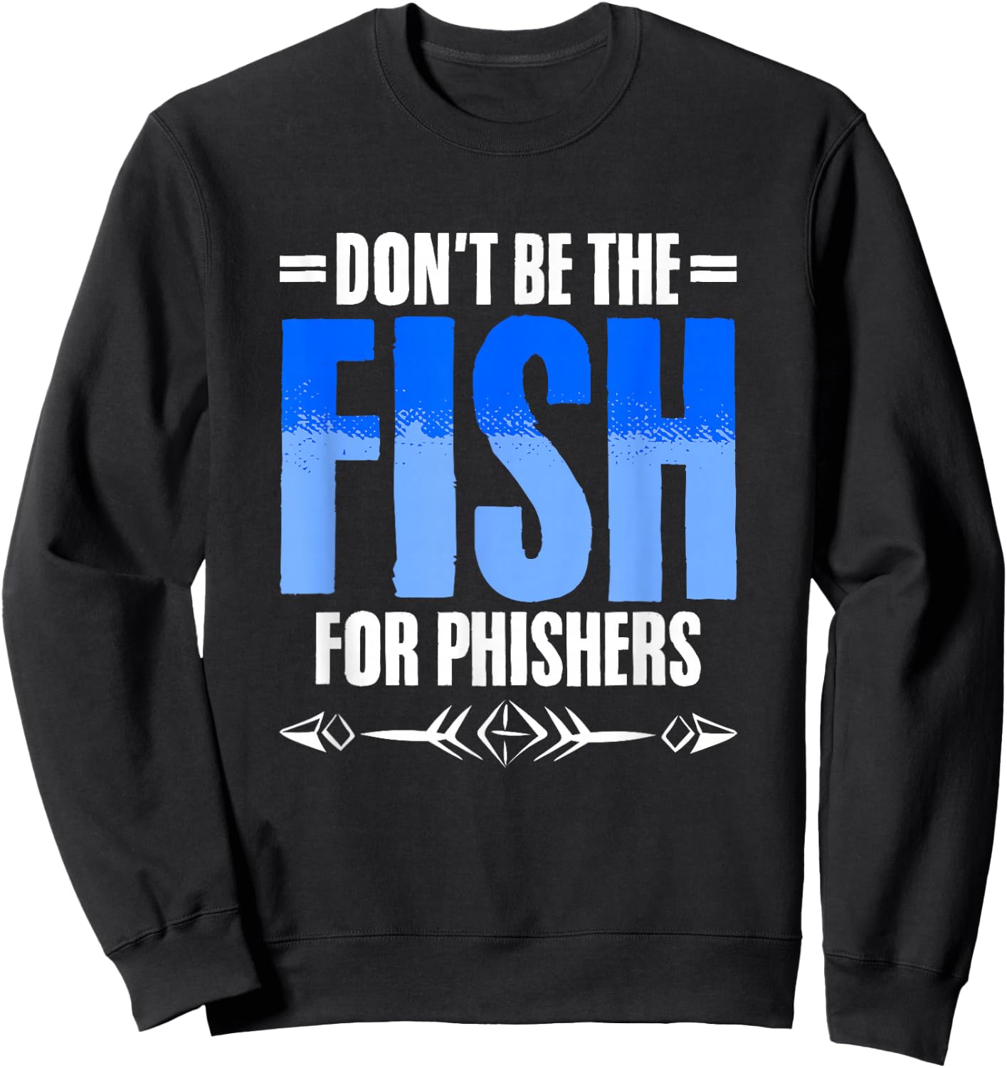Don't Be Fish - Cybersecurity Computer Hacking Phishing Sweatshirt - Sweatshirt | Black