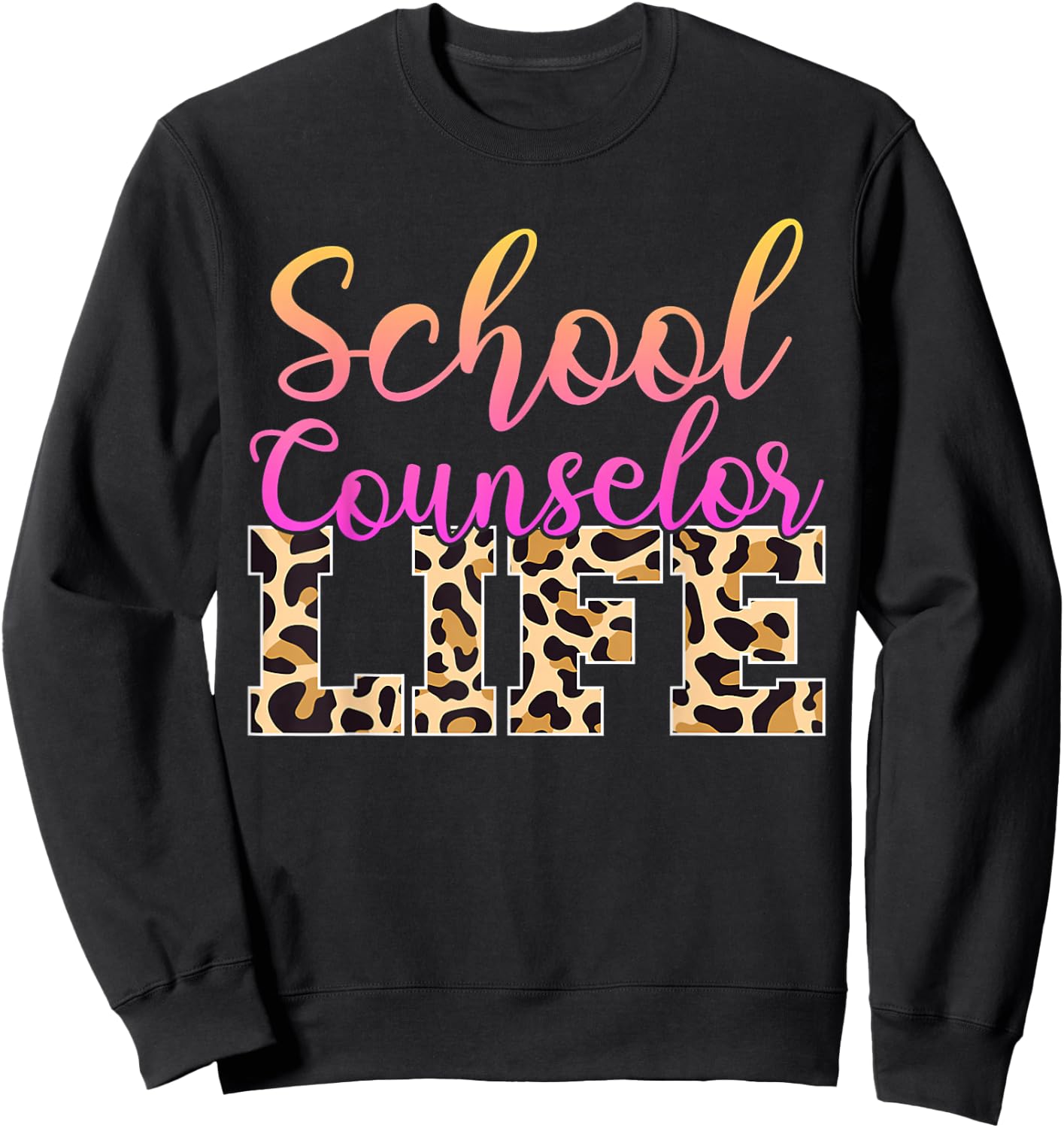 School Counselor Life Leopard Cheetah Print Appreciation Sweatshirt - Sweatshirt | Black