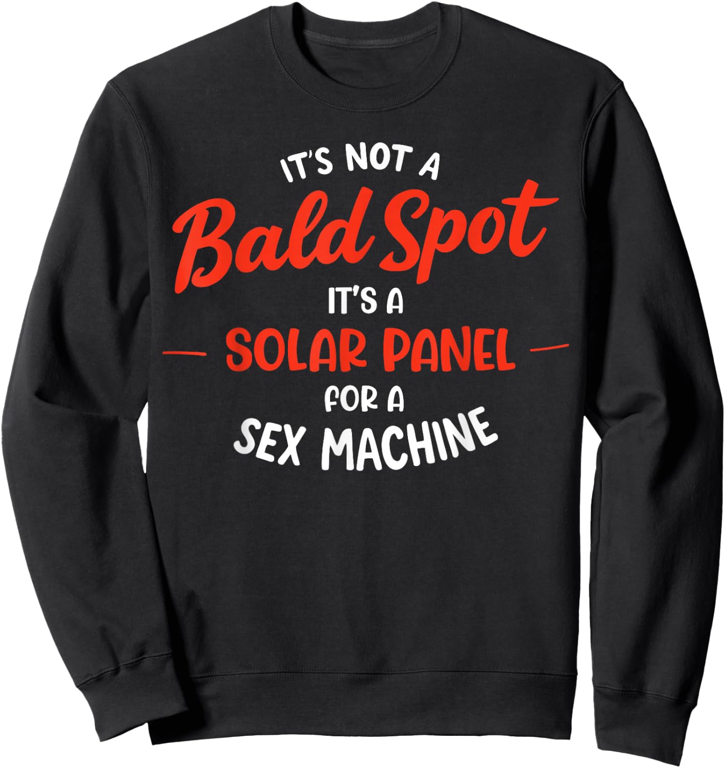 It's Not A Bald Spot It's A Solar Panel For Sex Machine Sweatshirt - Sweatshirt | Black