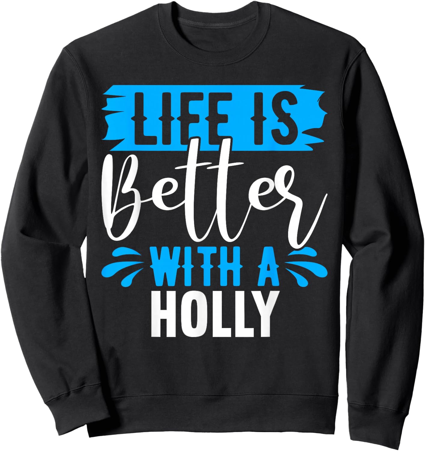 Life Is Better With A HOLLY Name HOLLY Sweatshirt - Sweatshirt | Black