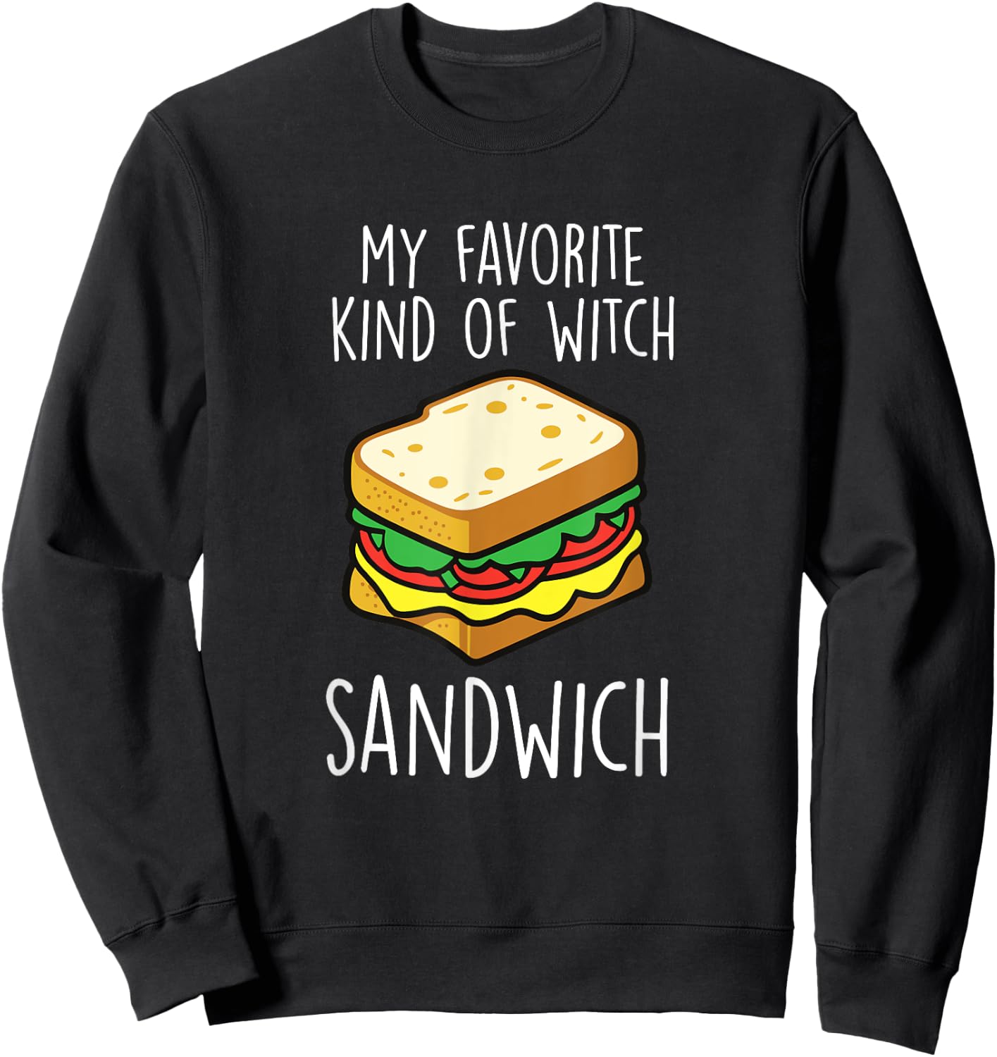 My Favorite Kind Of Witch Sandwich Funny Sandwich Lover Sweatshirt - Sweatshirt | Black