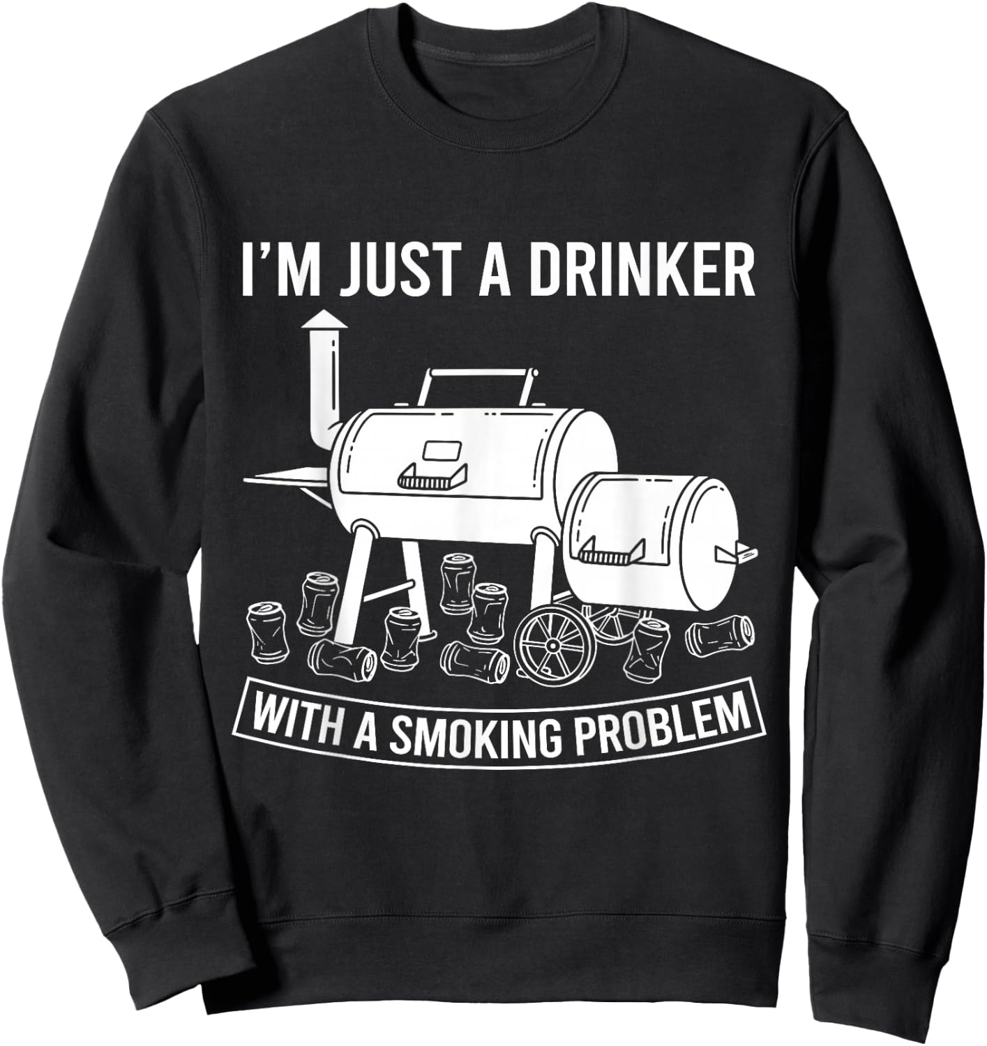 I'm Just A Drinker with A Smoking Problem Grilling BBQ Dads Sweatshirt - Sweatshirt | Black
