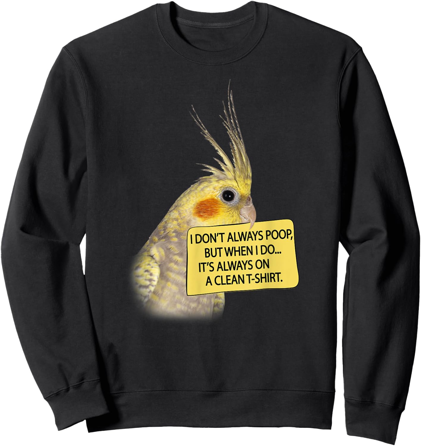 COCKATIEL Birds Funny Cockatiels I don´t always poop Sweatshirt - Sweatshirt | Black