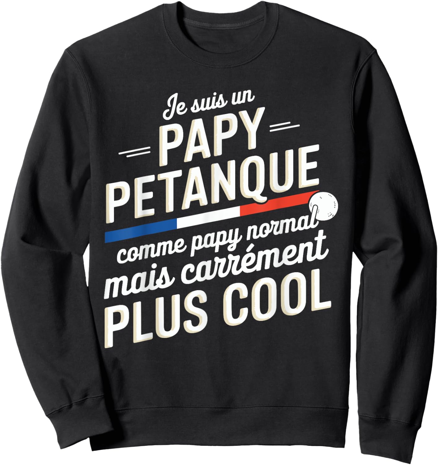 Je Suis Un Papy Pétanque Carrément Plus Cool Citation Drôle Sweatshirt - Sweatshirt | Black
