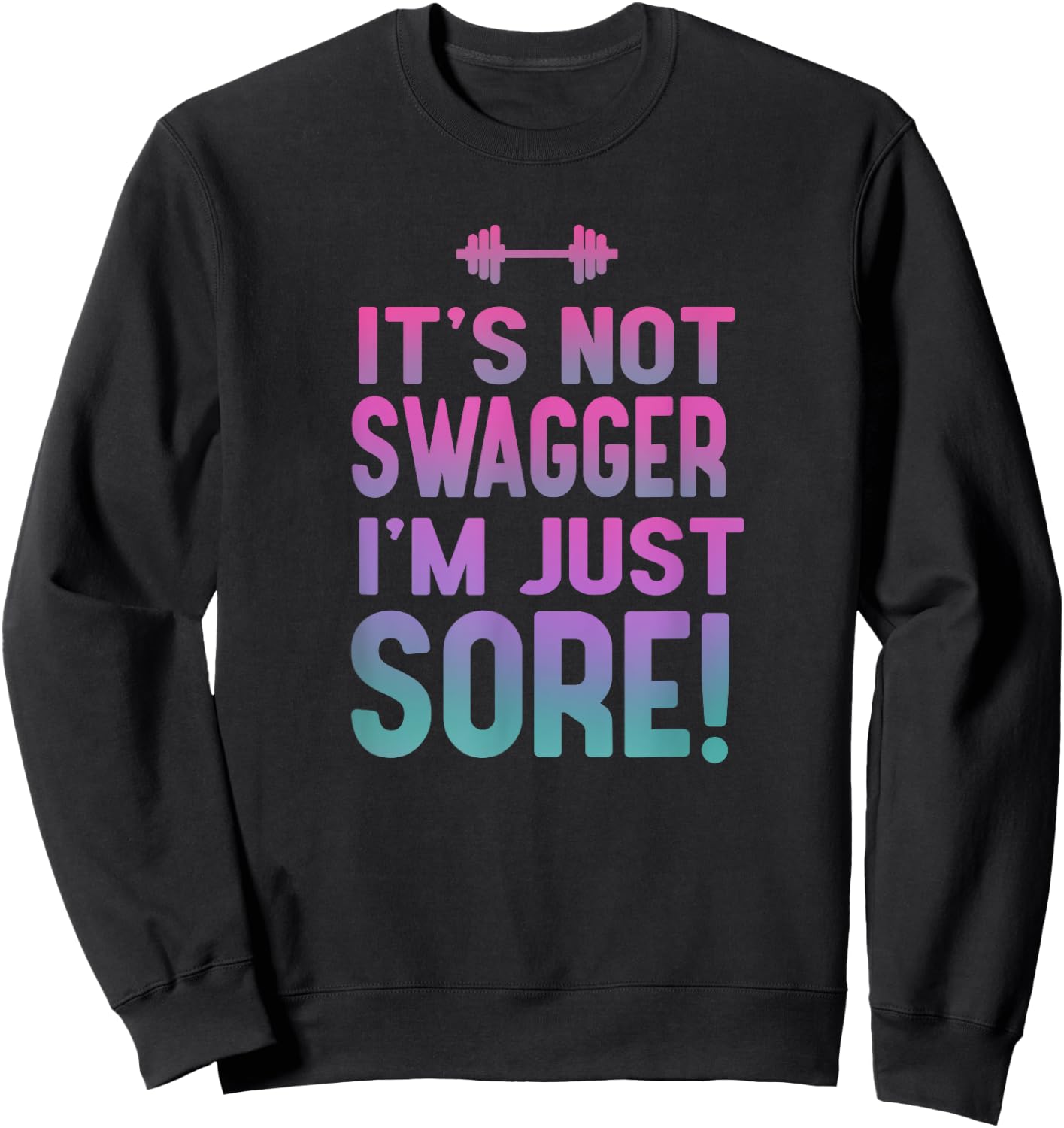 Funny Fitness Shirt - It's Not Swagger I'm Just Sore Sweatshirt - Sweatshirt | Black