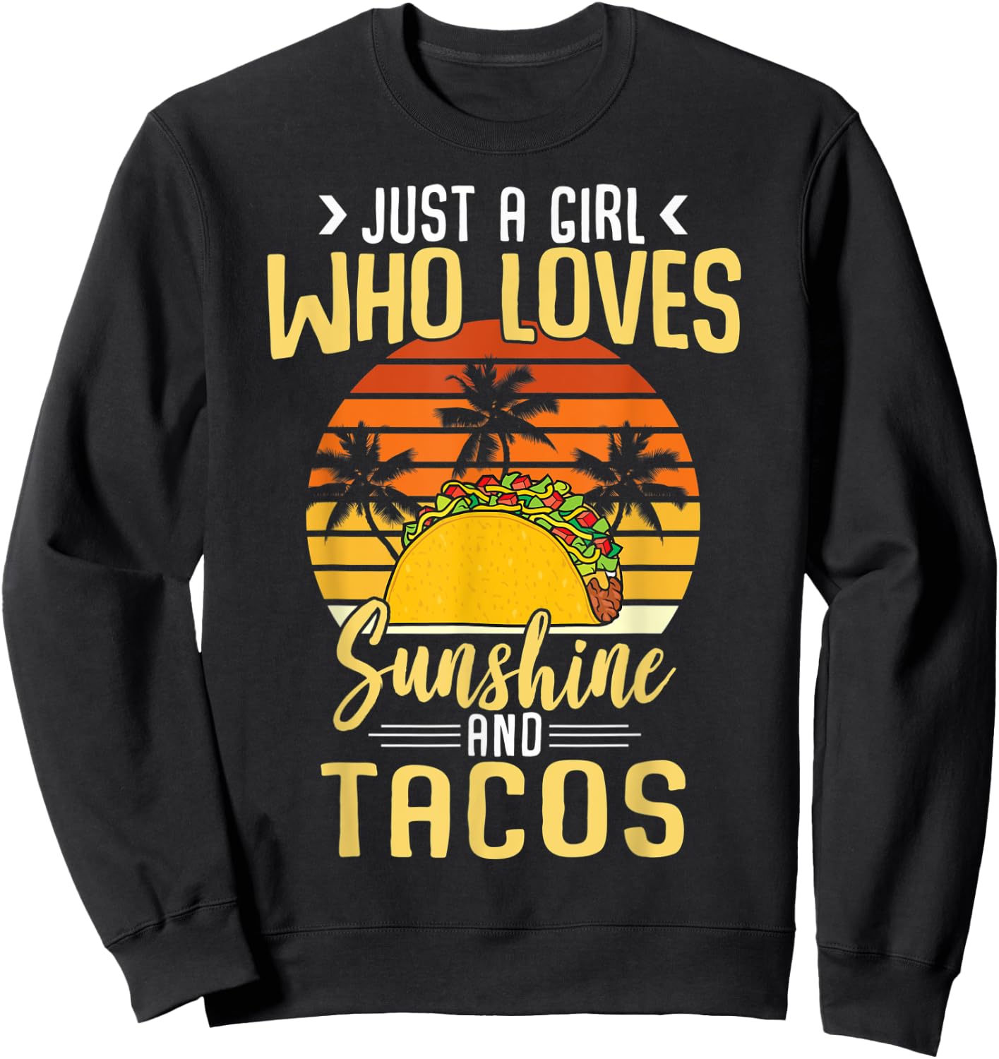 Funny Just A Girl Who Loves Sunshine And Tacos Taco Lovers Sweatshirt - Sweatshirt | Black