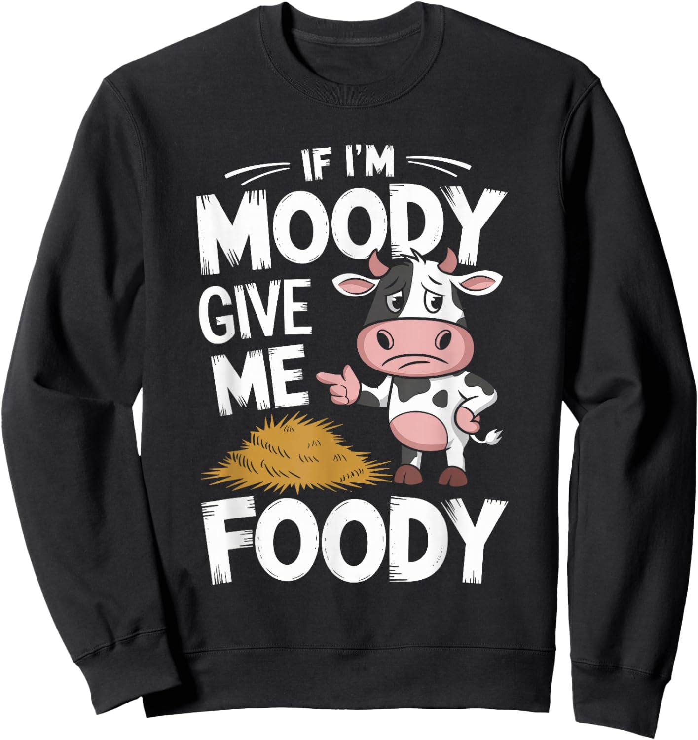 If I'm Moody Give Me Foody Cow Sweatshirt - Sweatshirt | Black