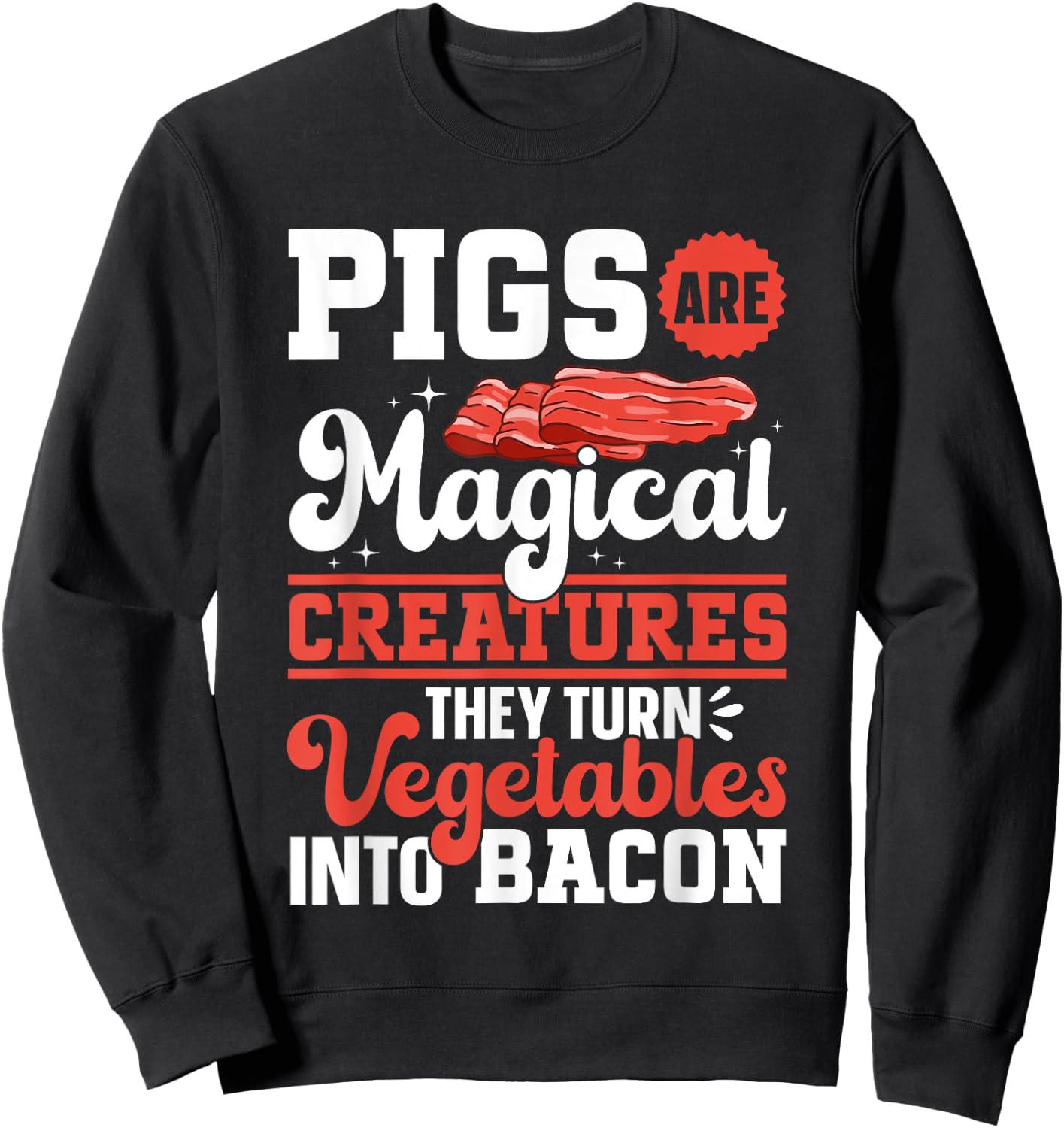 Bacon Meat Lover Pigs Are Magical Creatures Bacon Sweatshirt - Sweatshirt | Black