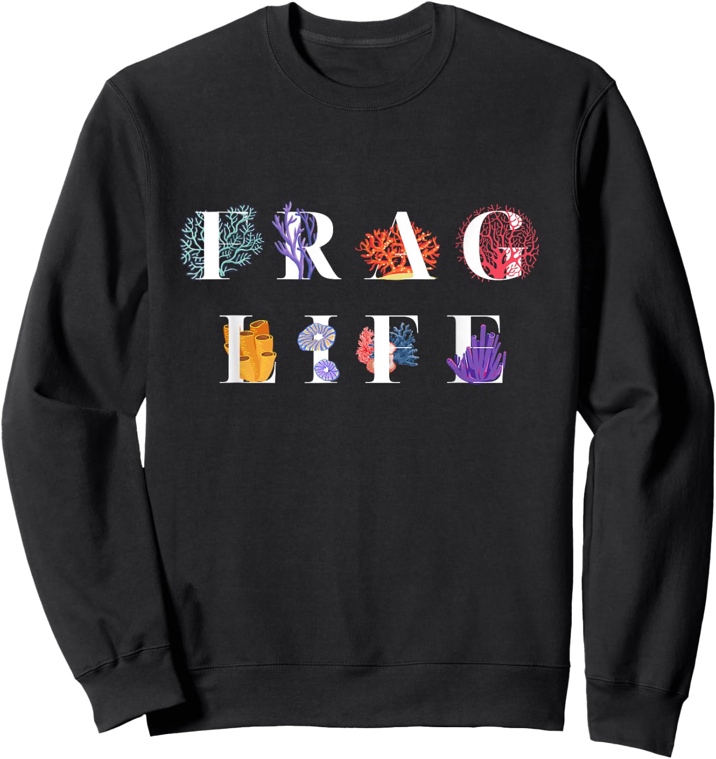Frag Life Coral Reef Saltwater Aquarium Tank for Aquarist Sweatshirt - Sweatshirt | Black