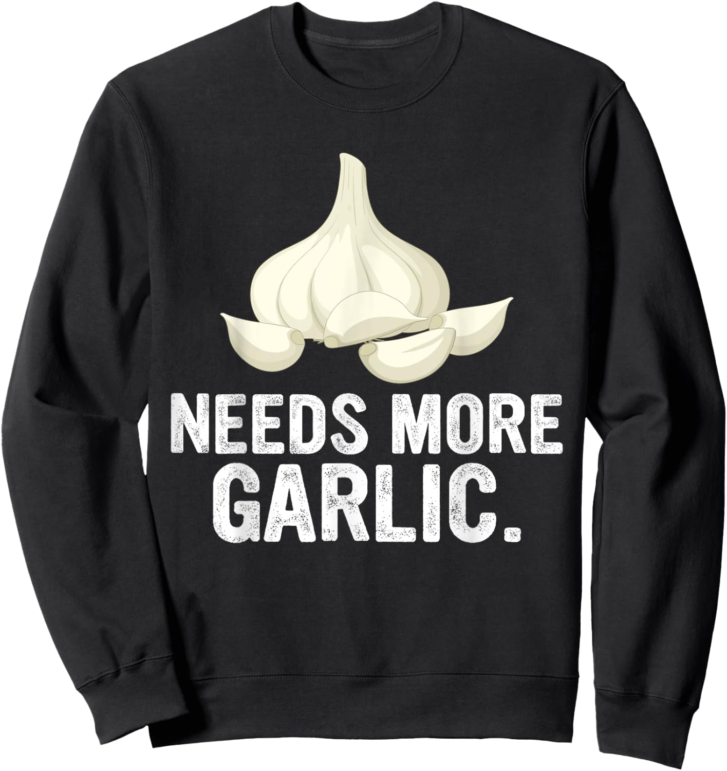Needs More Garlic Garlicologist Funny Cook or Chef Sweatshirt - Sweatshirt | Black