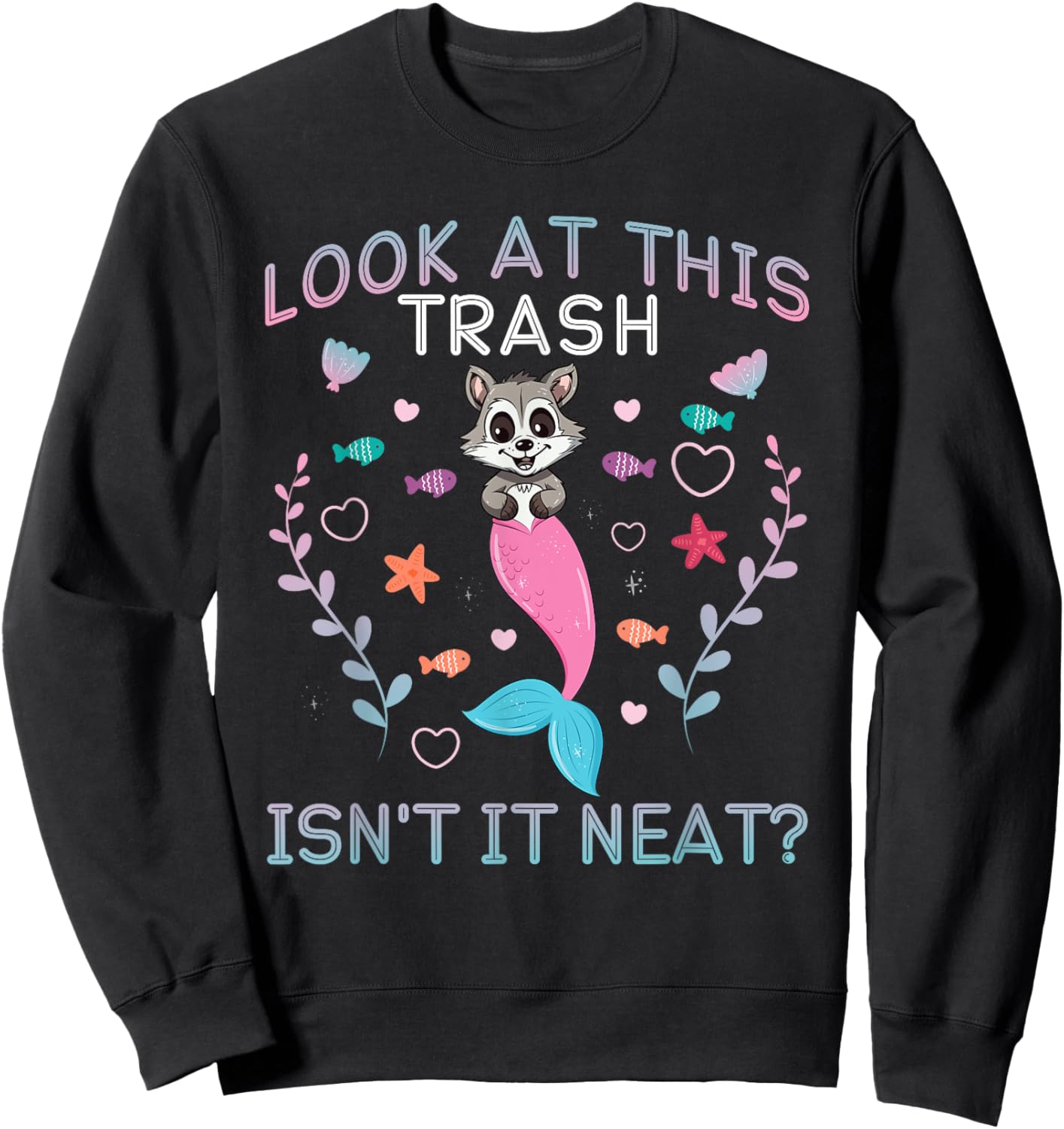 Raccoon Mermaid Look At This Trash Isn't It Neat? Sweatshirt - Sweatshirt | Black
