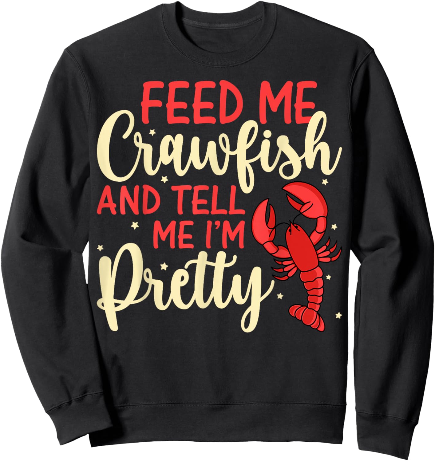 Feed Me Crawfish and Tell Me I'm Pretty Funny Crawfish Lover Sweatshirt - Sweatshirt | Black