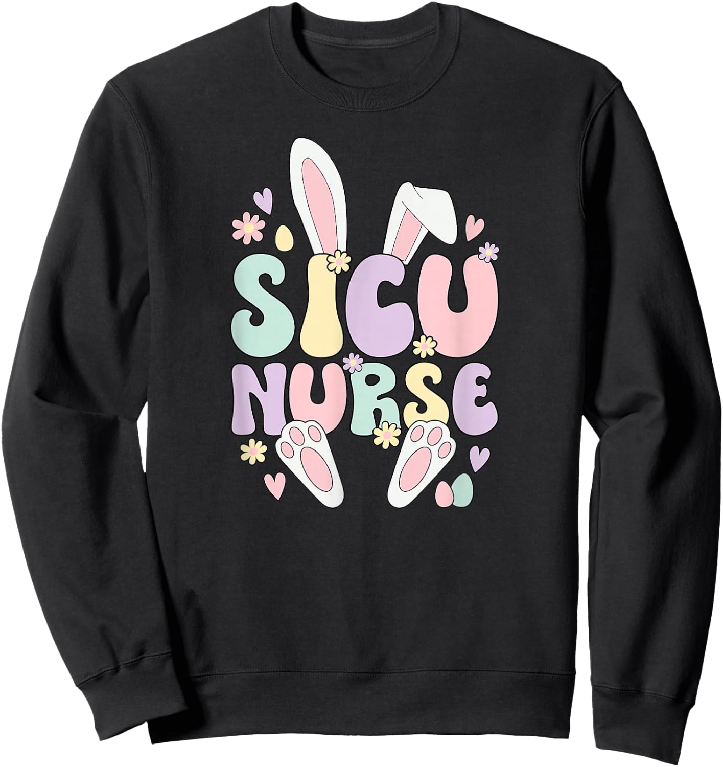 SICU Nurse Easter Bunny Surgical ICU Nursing Easter Day Sweatshirt - Sweatshirt | Black
