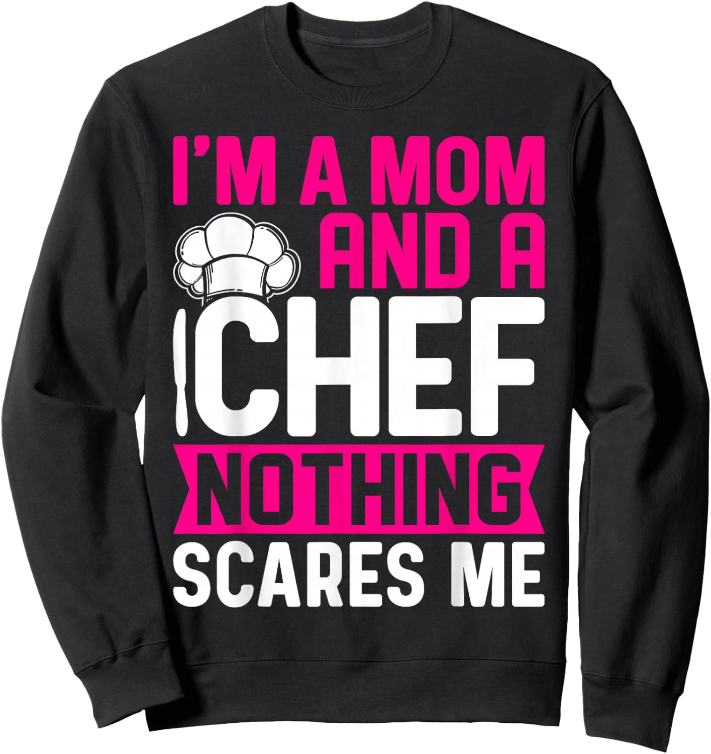 I'm A Mom And A Chef Nothing Scares Me Sweatshirt - Sweatshirt | Black