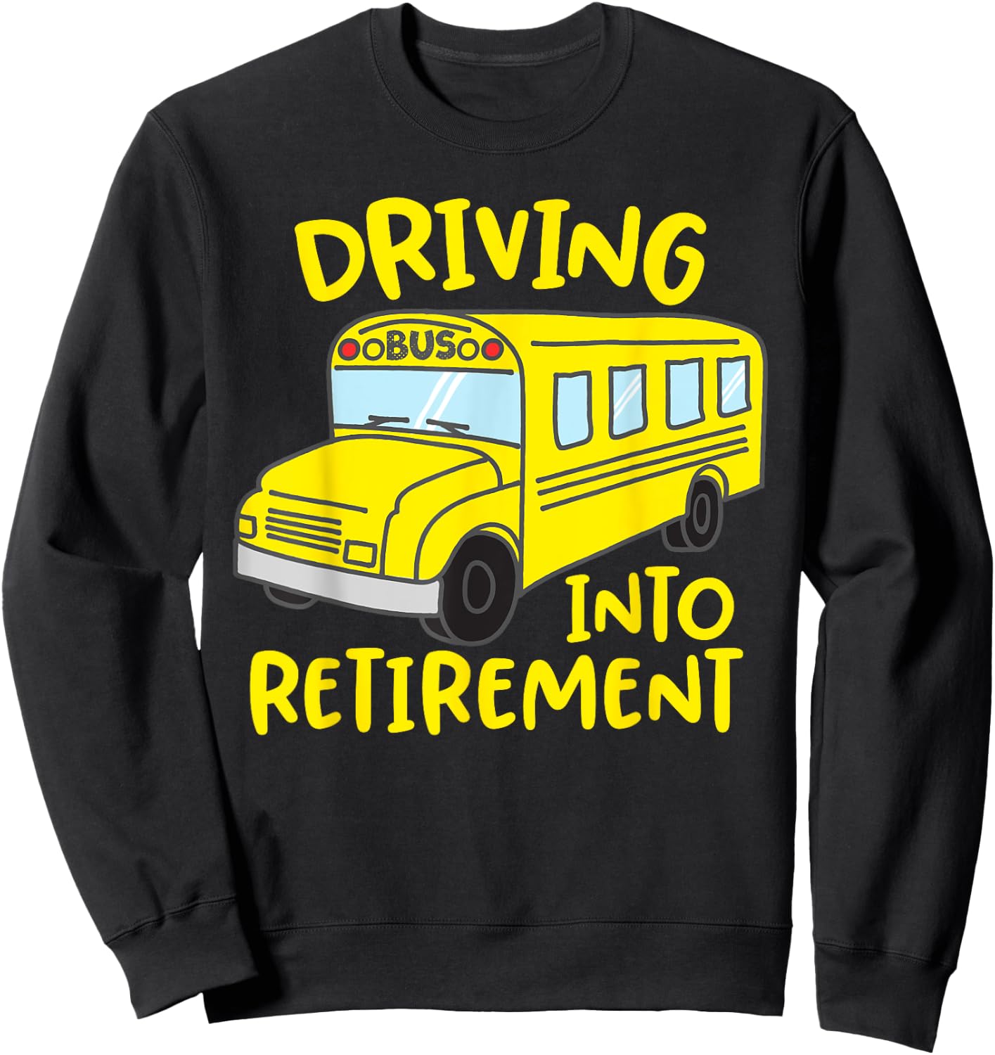 Funny School Bus Driver Retirement Gift Shirt Sweatshirt - Sweatshirt | Black