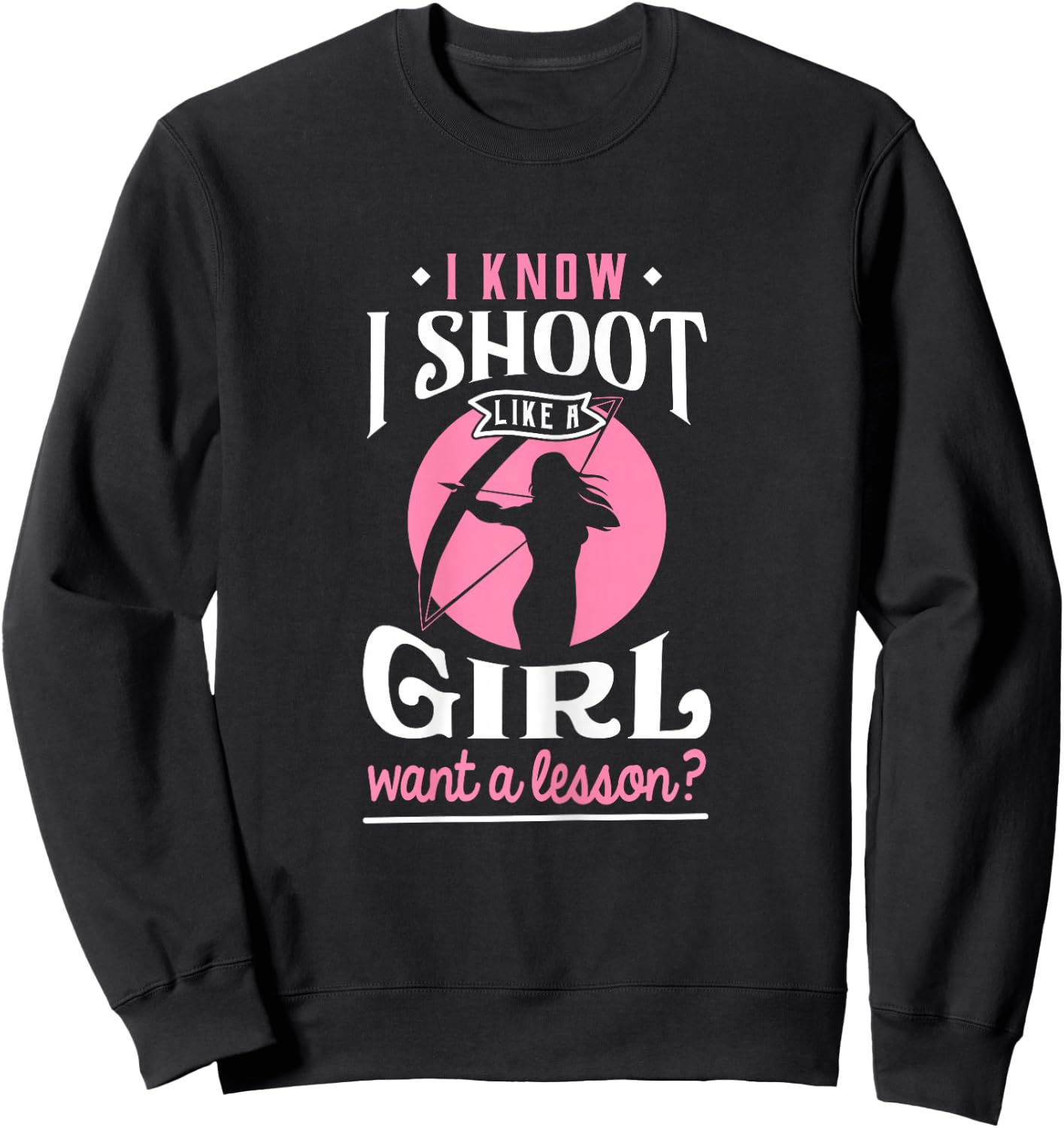 Shoot Like a Girl Want a Lesson? - Archery & Hunting Sweatshirt - Sweatshirt | Black