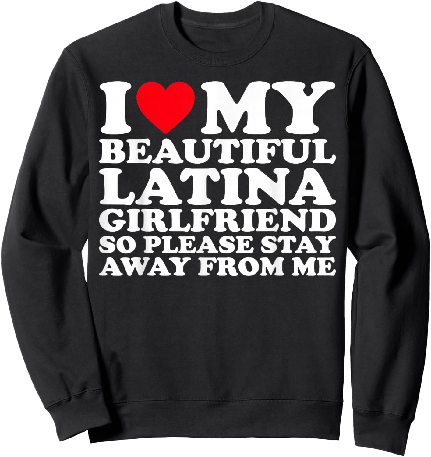 I Love My Beautiful Latina Girlfriend So Please Stay Sweatshirt - Sweatshirt | Black