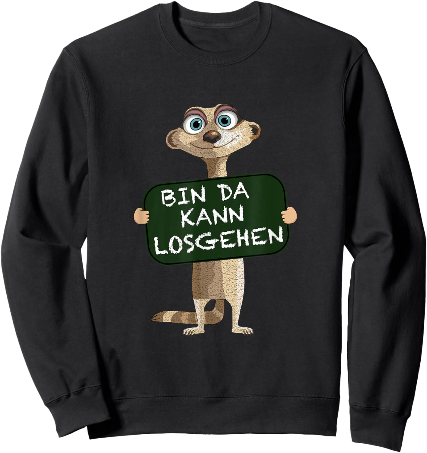 with German Text "Meerkat Bin da kann losgehen" Funny Statement Motif, black Sweatshirt - Sweatshirt | Black
