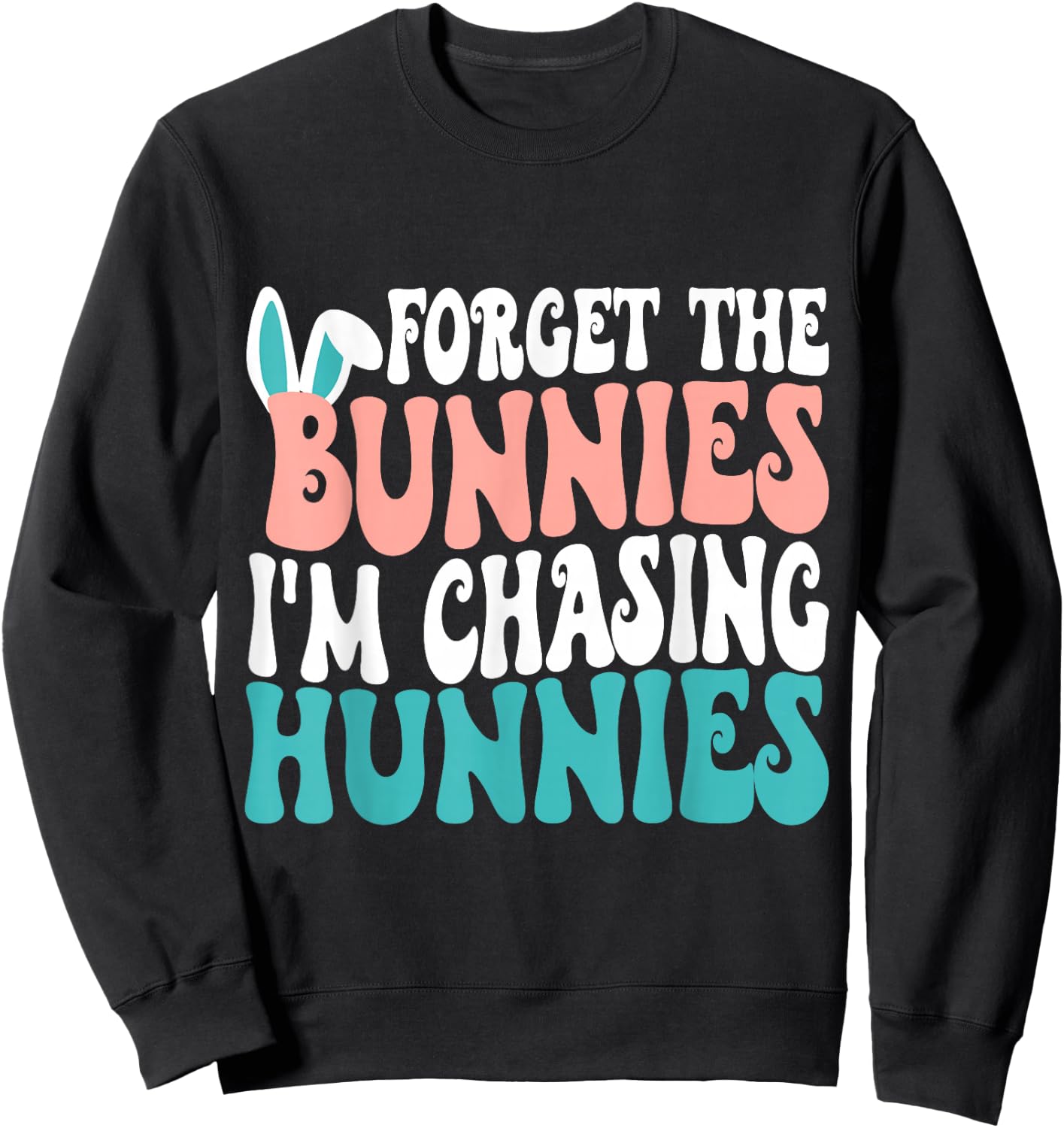 Forget The Bunnies I'm Chasing Hunnies Toddler Funny Easter Sweatshirt - Sweatshirt | Black