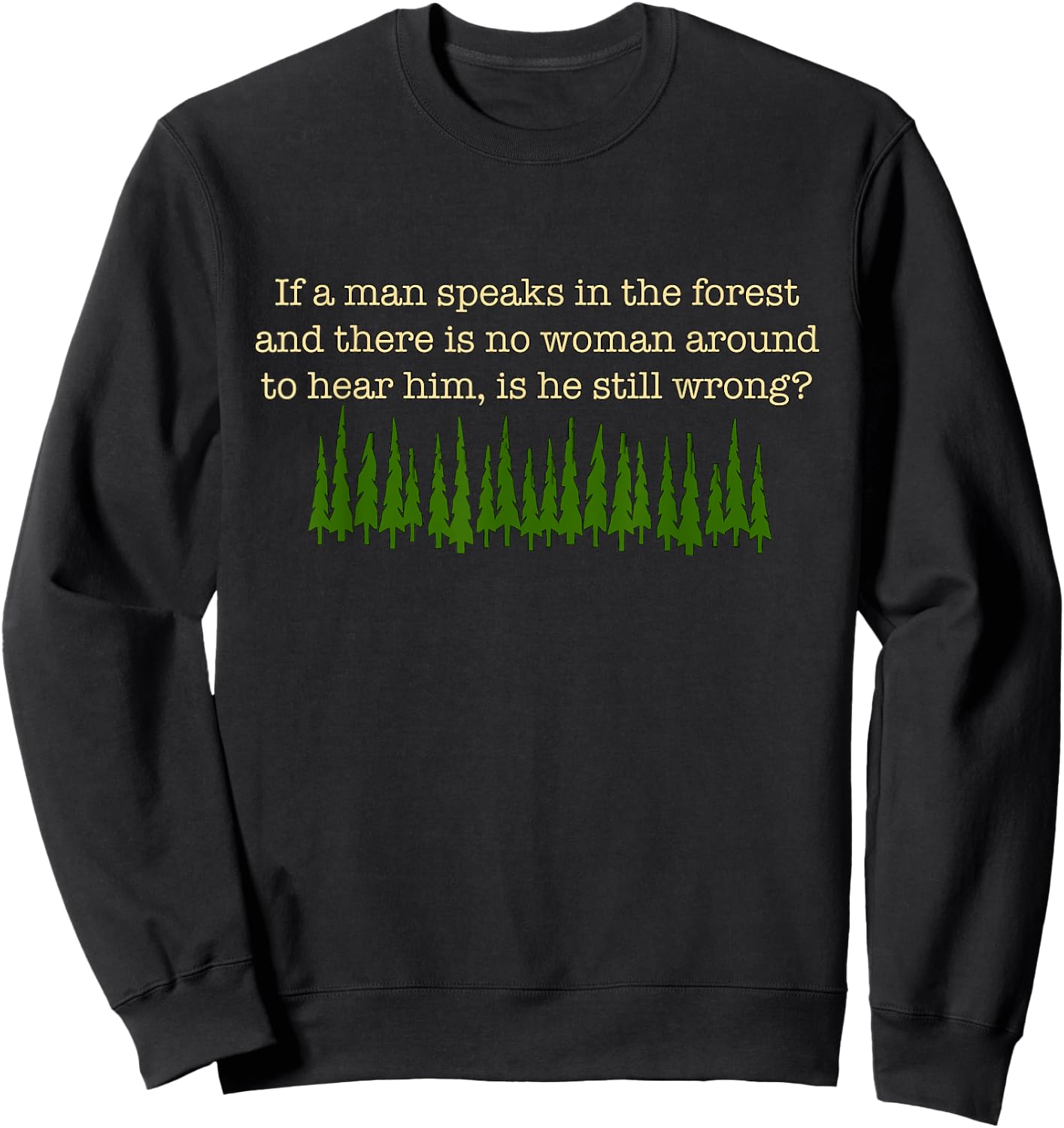 If a Man Speaks in the Forest Sweatshirt - Sweatshirt | Black
