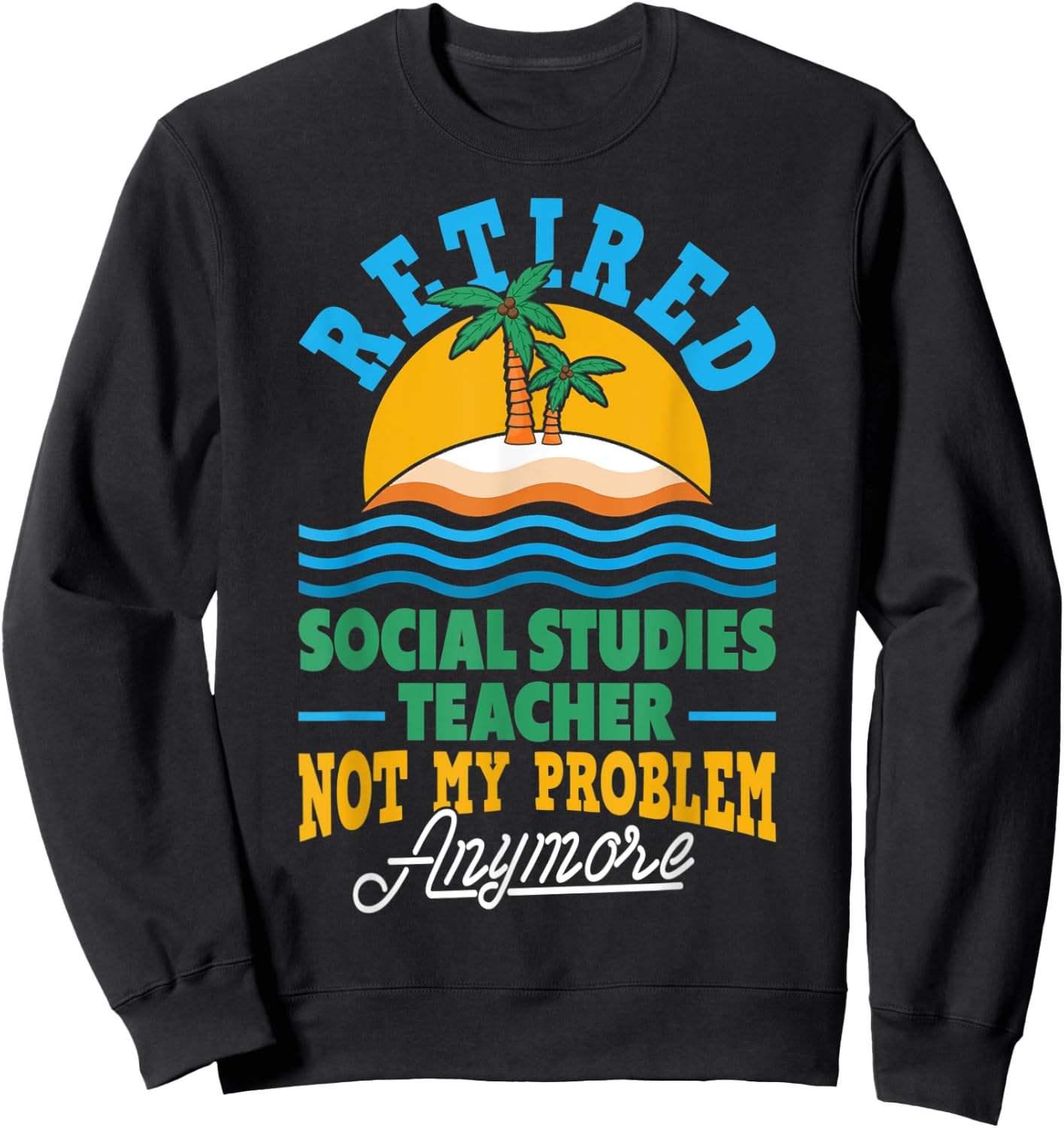 Retired Social Studies Teacher Retirement Party Retiree Sweatshirt - Sweatshirt | Black