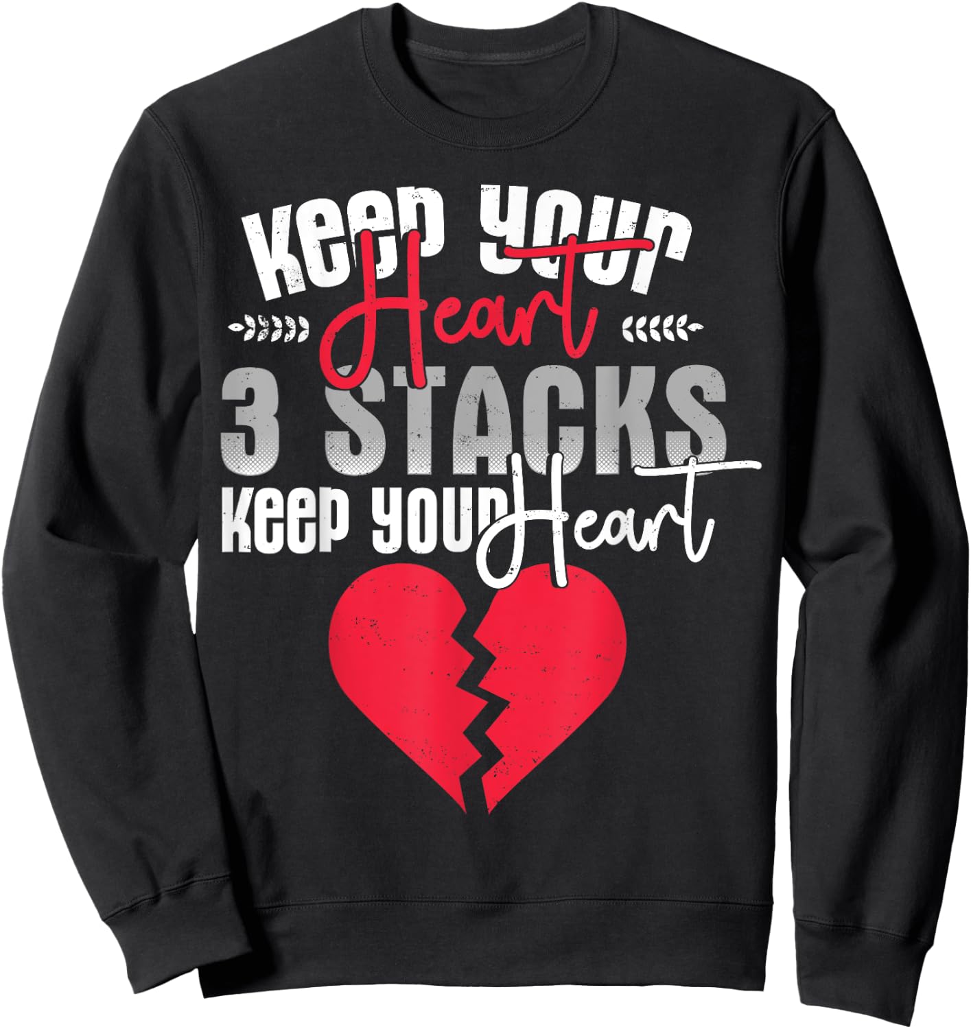 Funny Keep Your Heart 3 Stacks Keep your Broken Heart Sweatshirt - Sweatshirt | Black