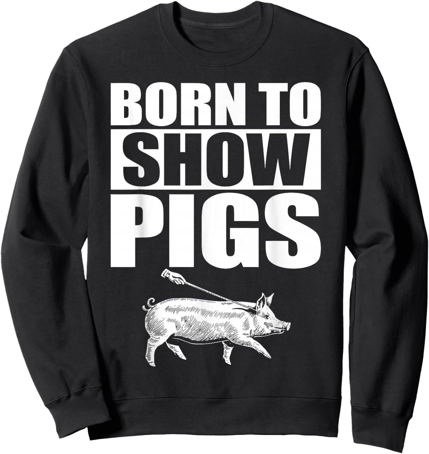 Born to Show Pigs Sweatshirt - Sweatshirt | Black