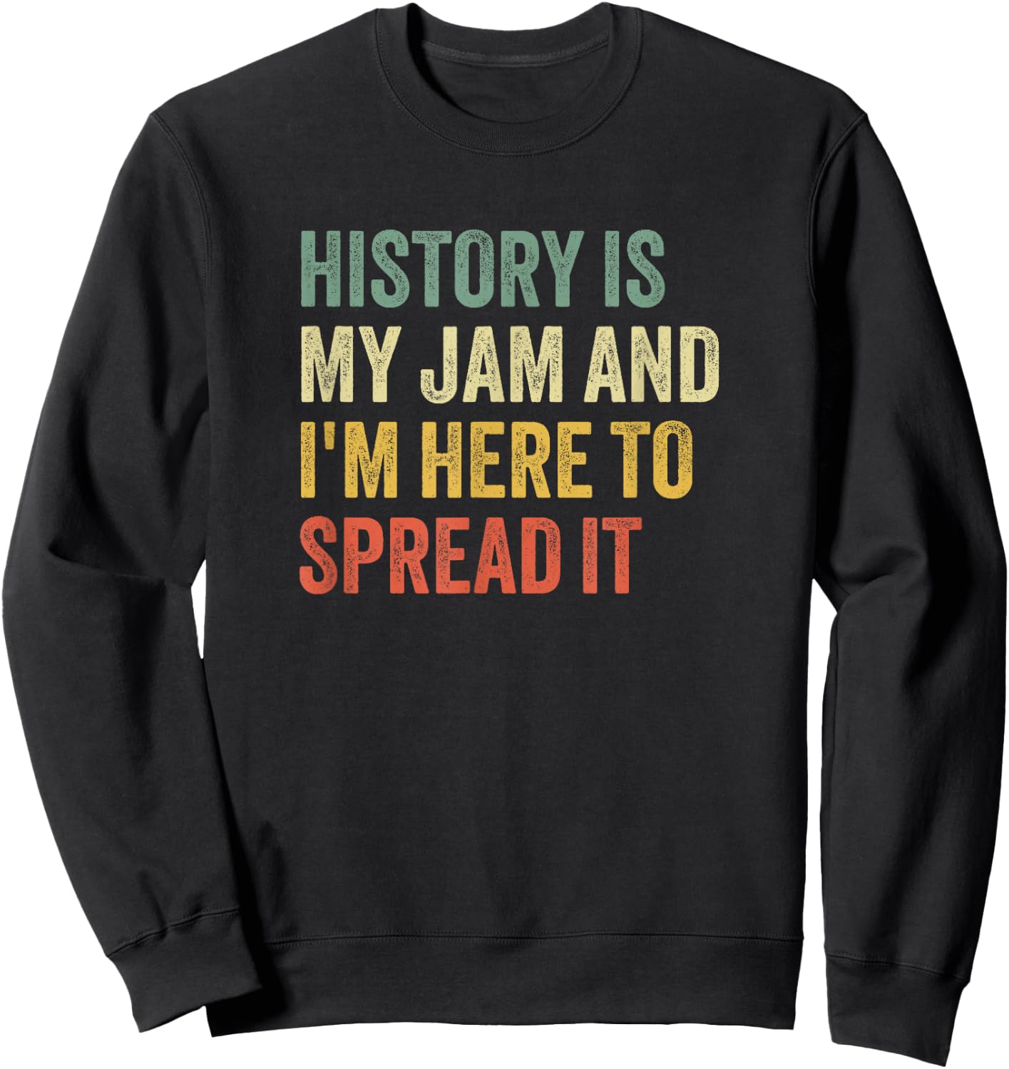 History is My Jam and I'm Here to Spread It Sweatshirt - Sweatshirt | Black