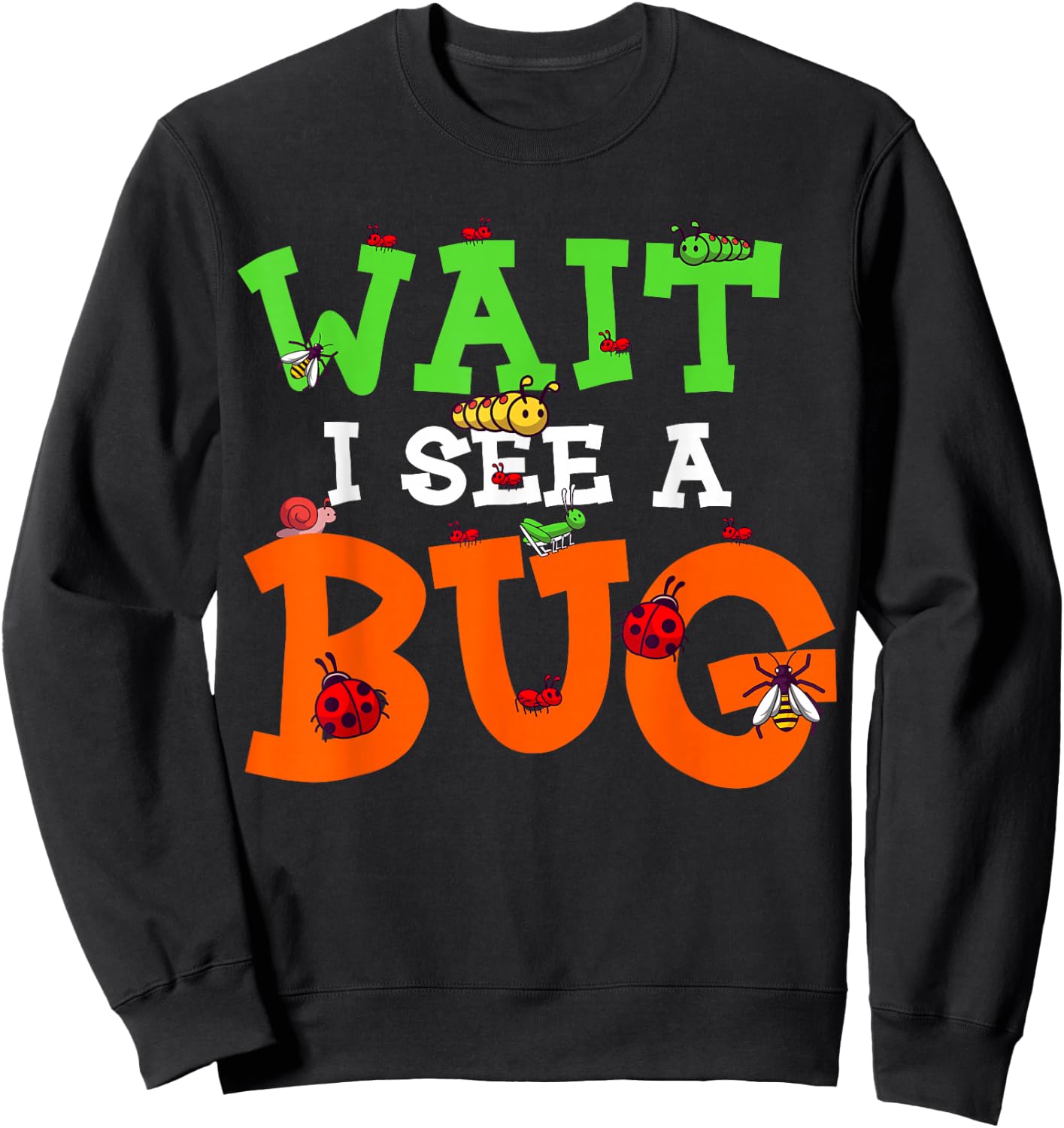 Wait I See A Bug Funny Lady Bug Insects Lover Entomologist Sweatshirt - Sweatshirt | Black