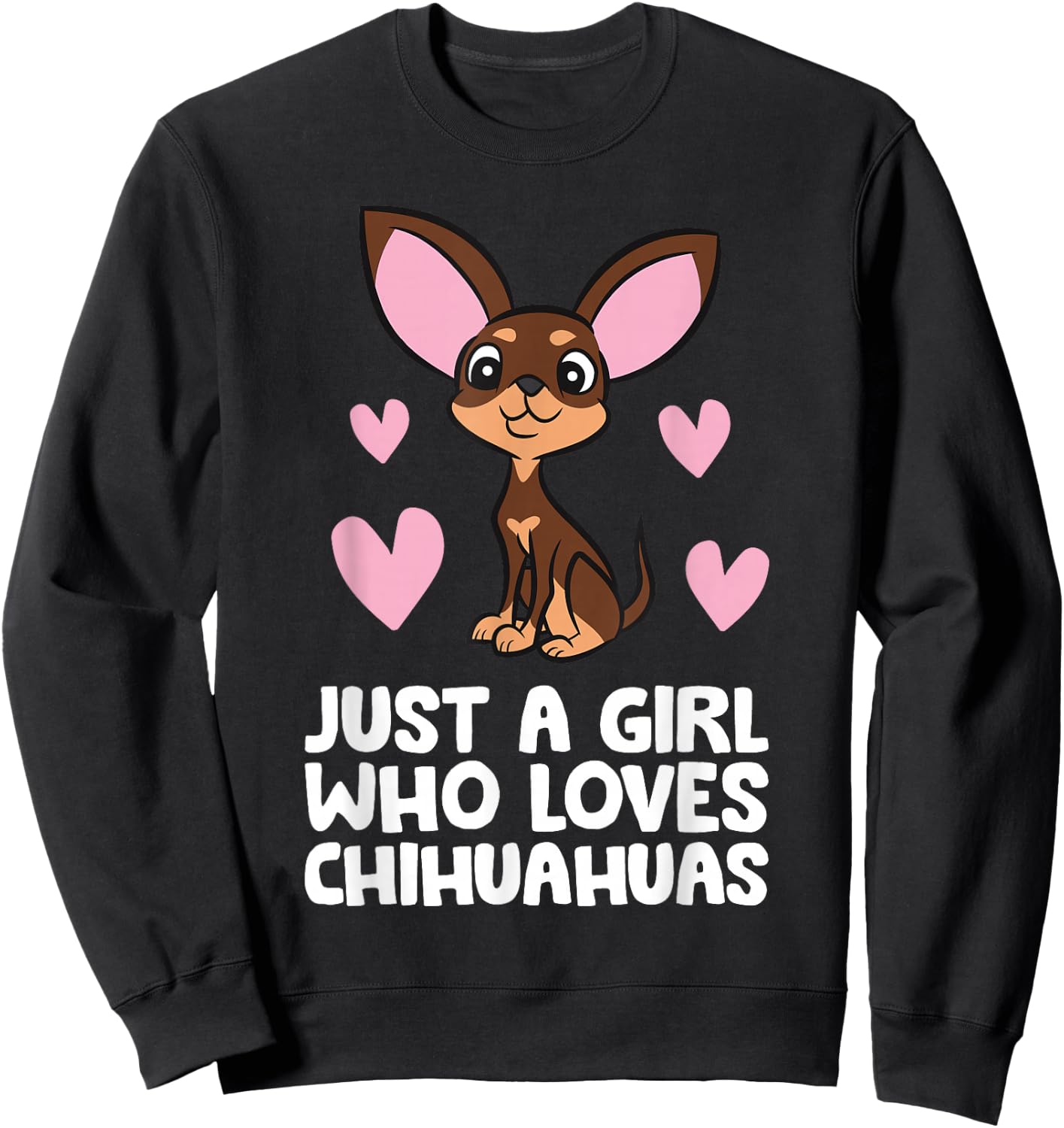 Chihuahua Dog Girl Just A Girl Who Loves Chihuahuas Sweatshirt - Sweatshirt | Black