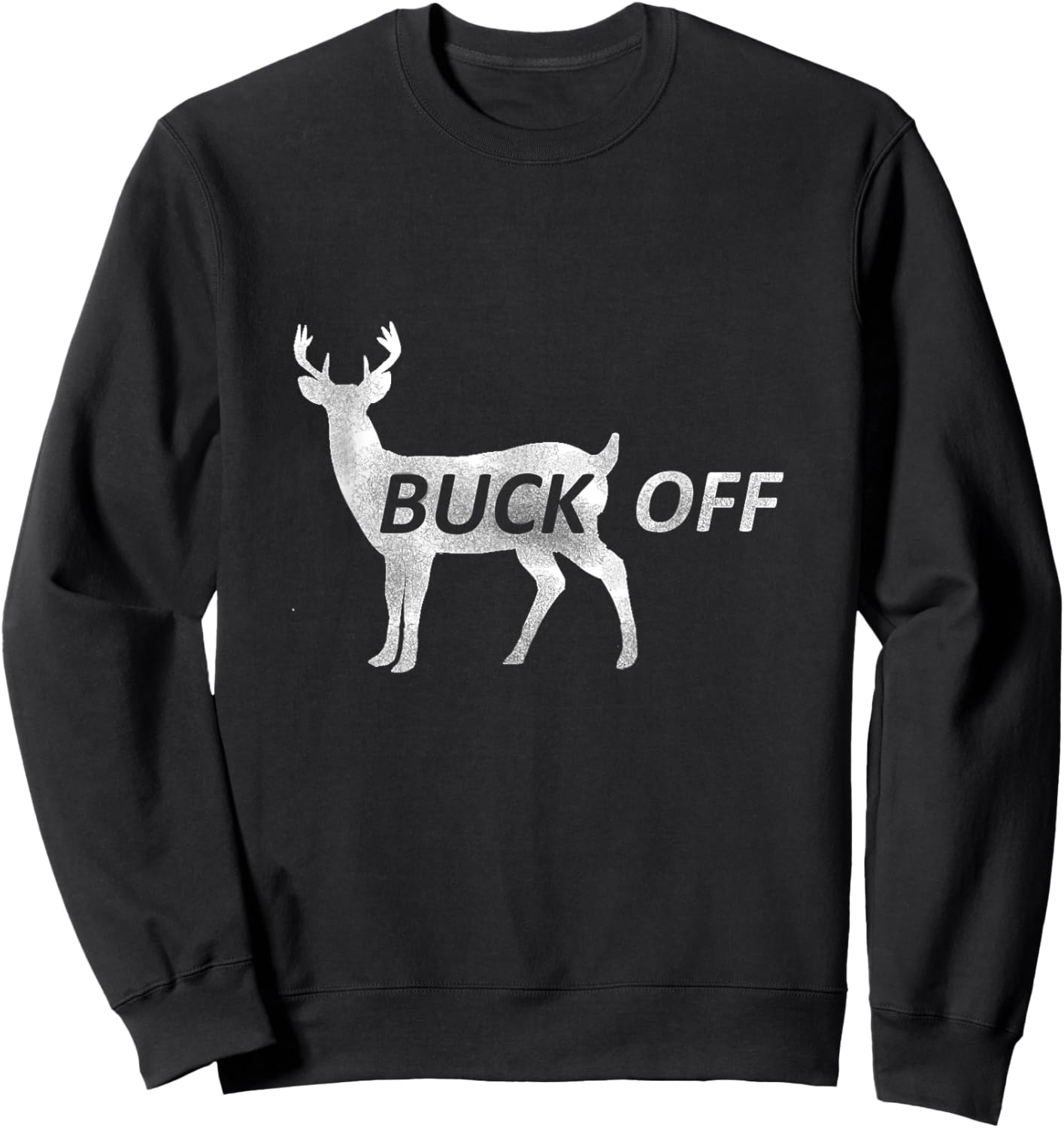 Buck Off Funny Deer Hunting T Shirt Sweatshirt - Sweatshirt | Black
