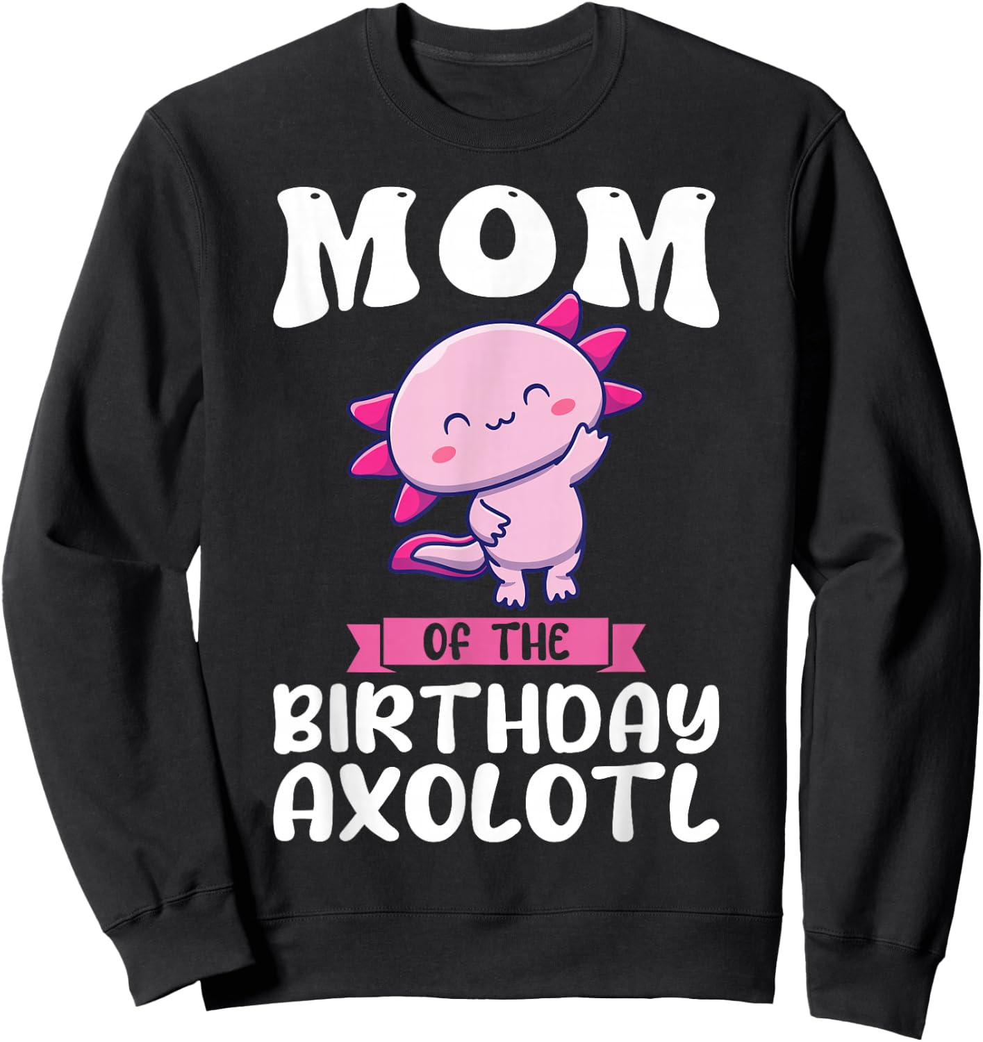 Mom of the Birthday Axolotl Birthday Sweatshirt - Sweatshirt | Black
