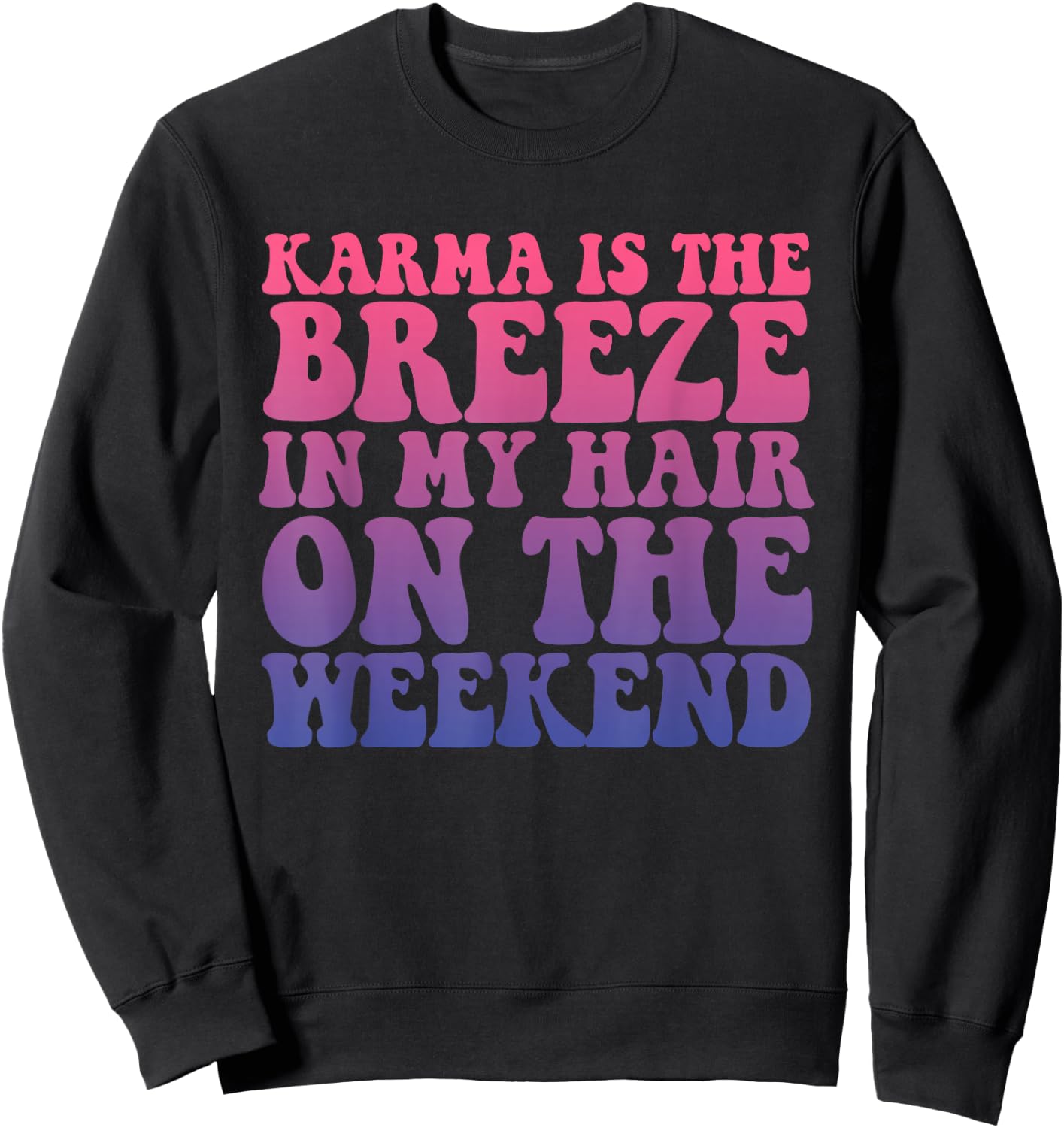Karma Is The Breeze In My Hair On The Weekend Apparel Sweatshirt - Sweatshirt | Black