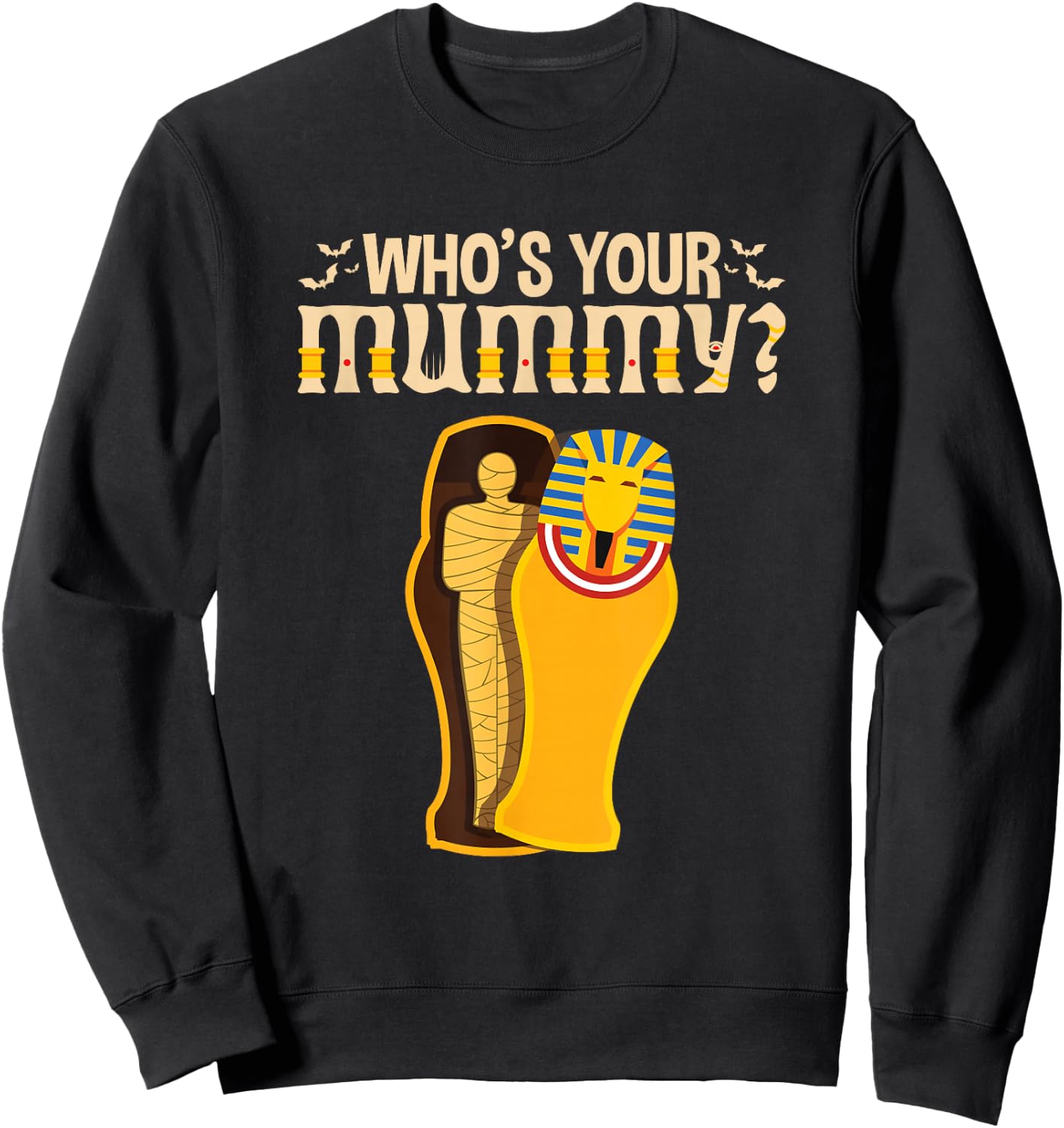 Who's Your Mummy Funny Egyptian Pharaoh Mummy Sweatshirt - Sweatshirt | Black