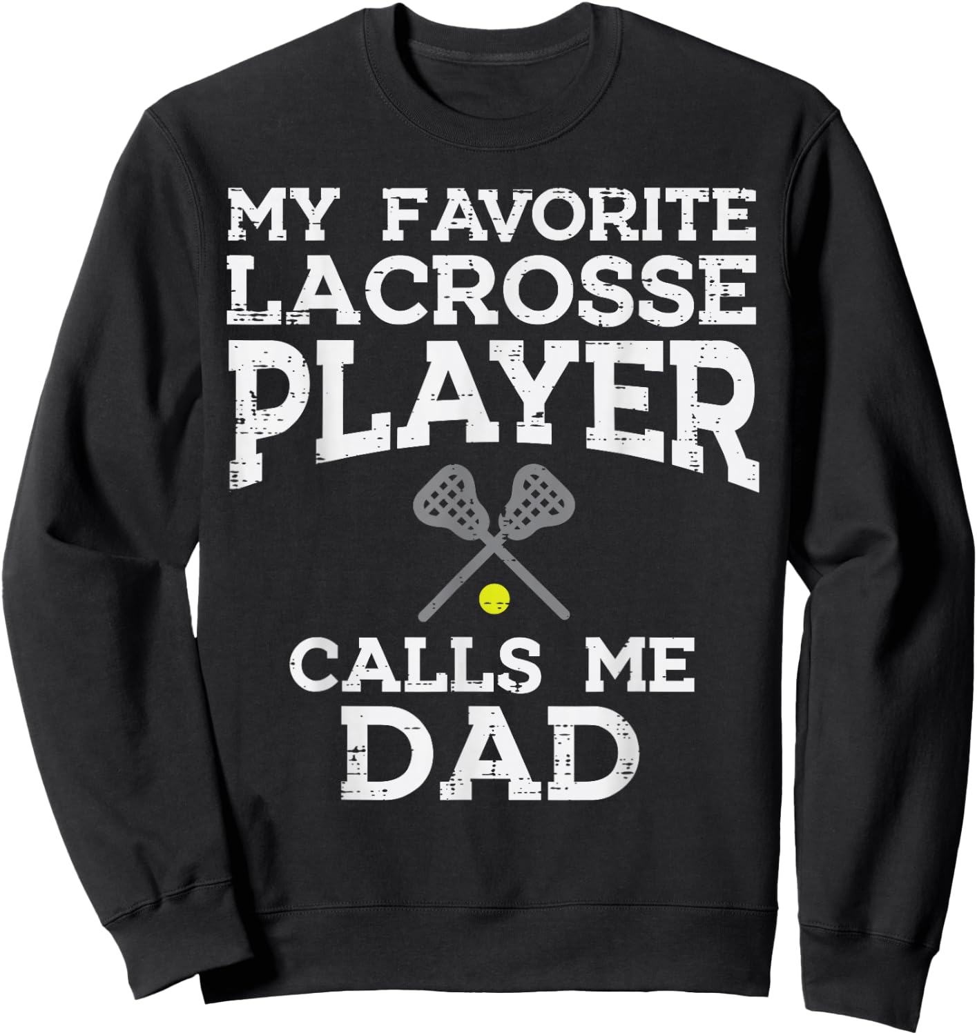 My Favorite Lacrosse Player Calls Me Dad Fathers Day Lax Men Sweatshirt - Sweatshirt | Black