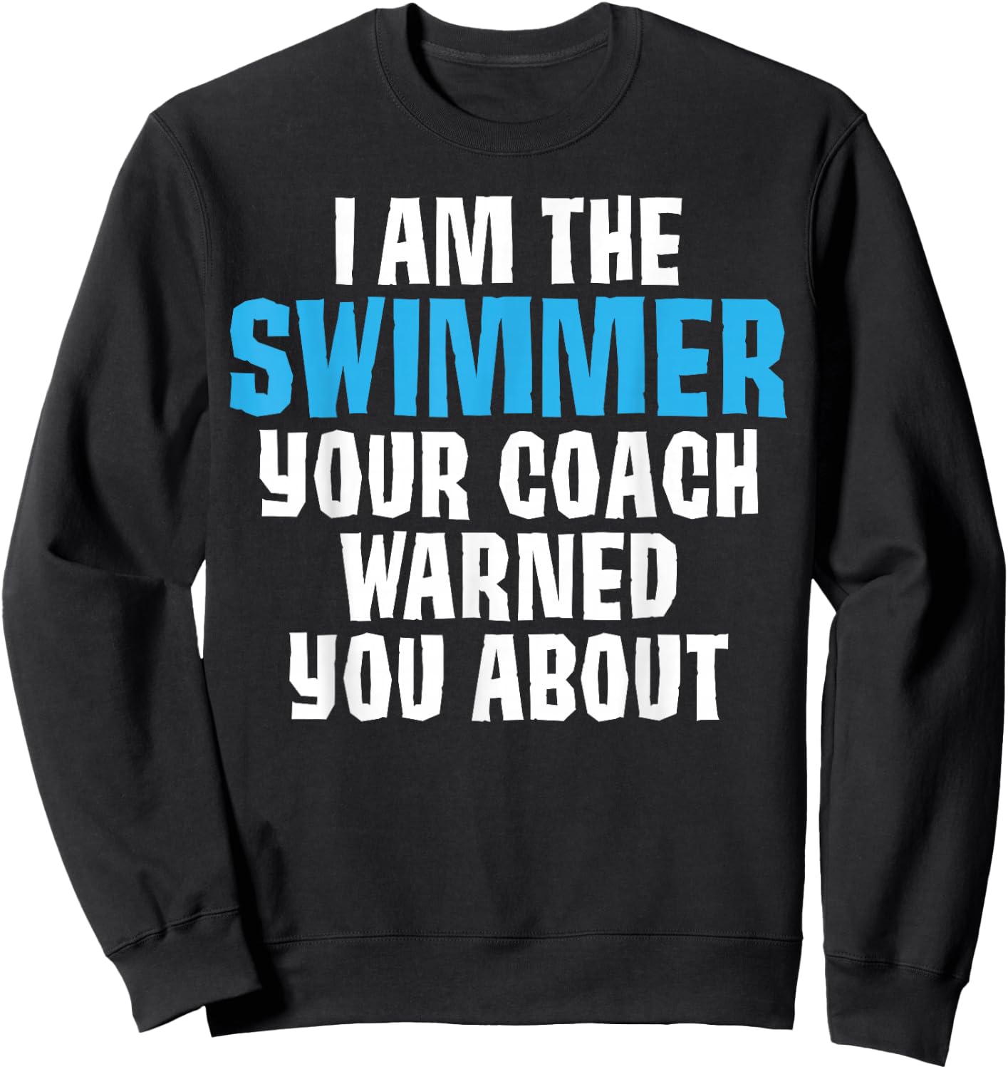 I'm the Swimmer Your Coach Warned You About Joke Swimming Te Sweatshirt - Sweatshirt | Black