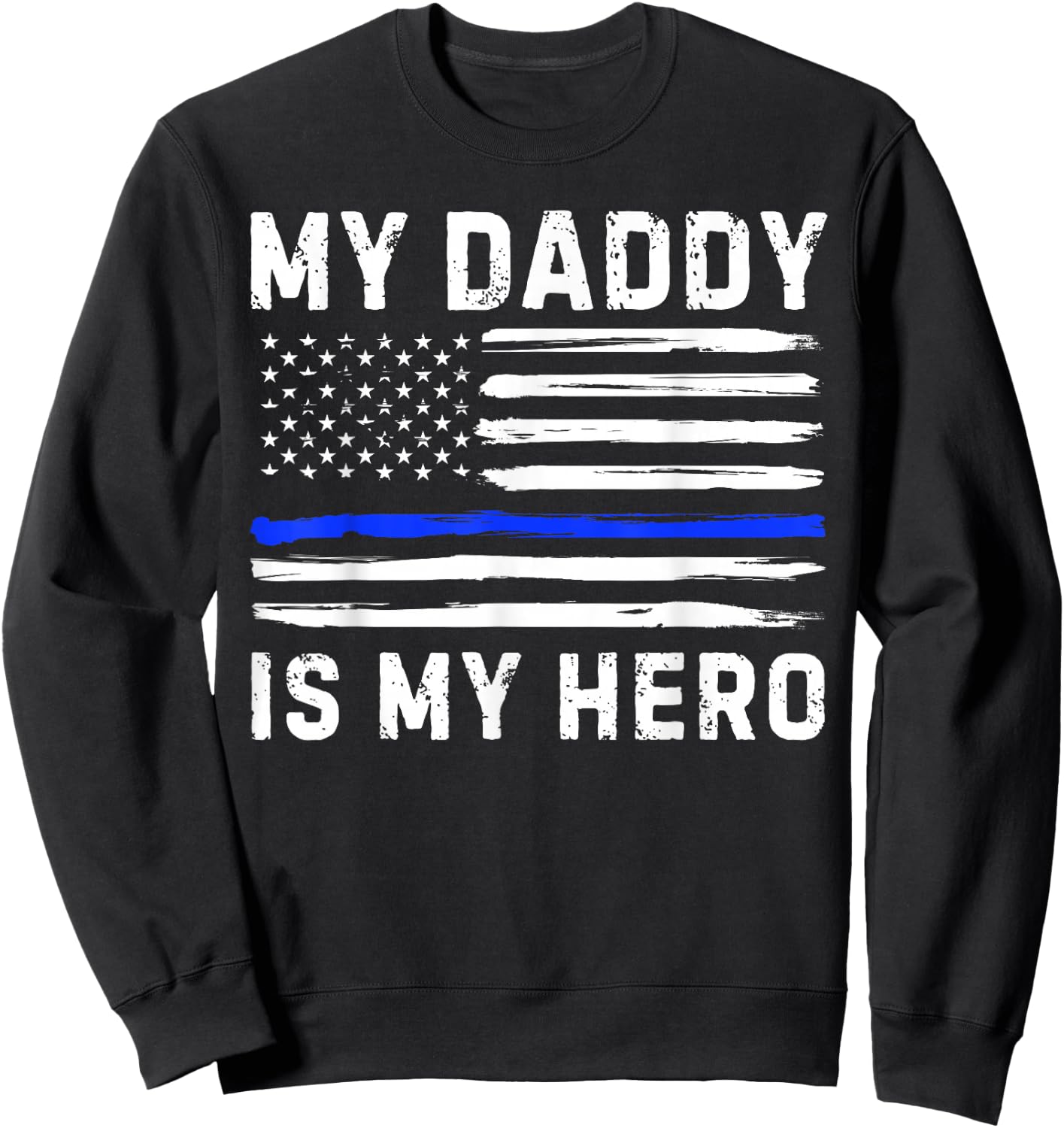 My Daddy Is My Hero Police Officer Blue Line American Flag Sweatshirt - Sweatshirt | Black