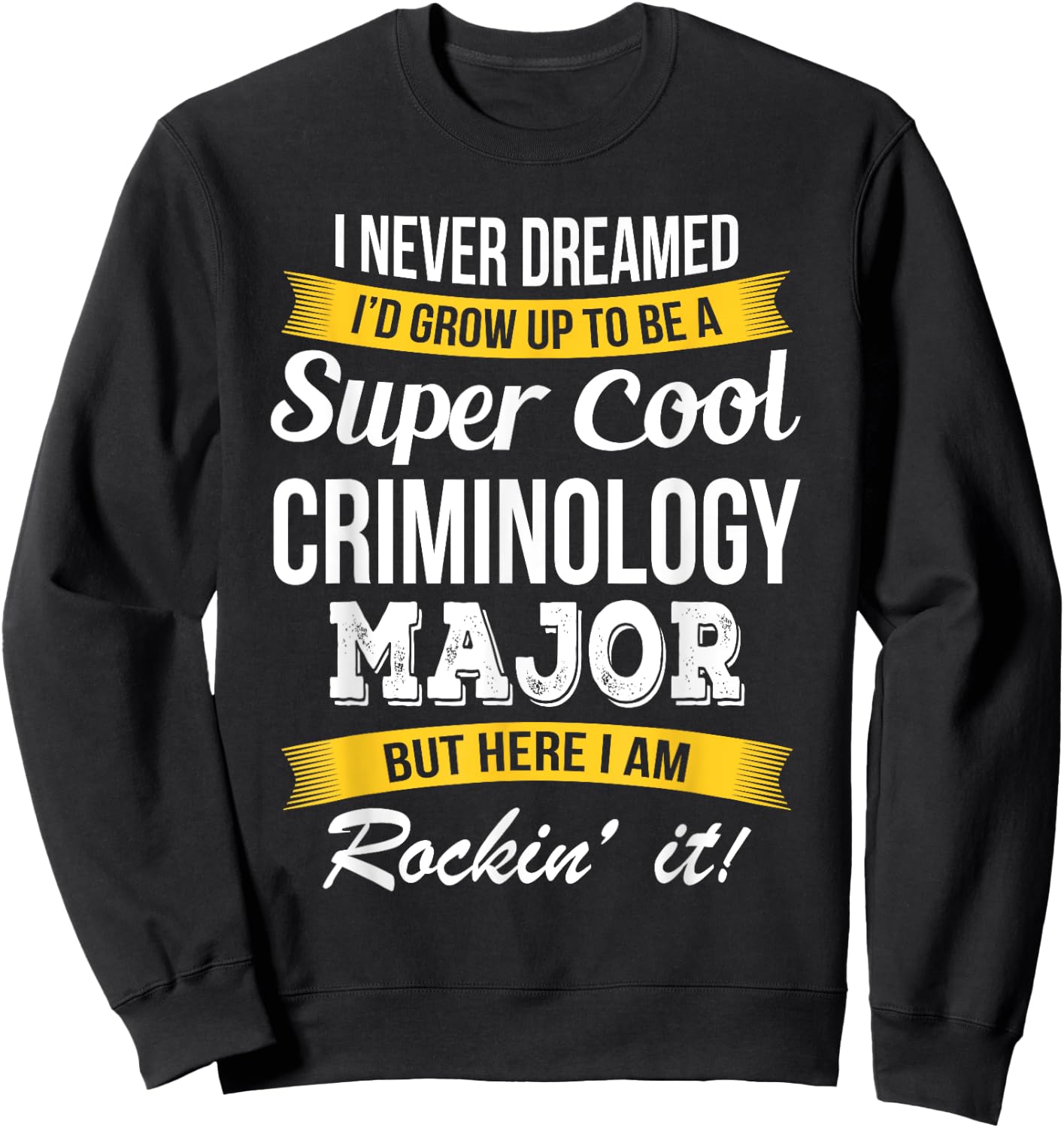 Criminology Major Funny Gift Sweatshirt - Sweatshirt | Black