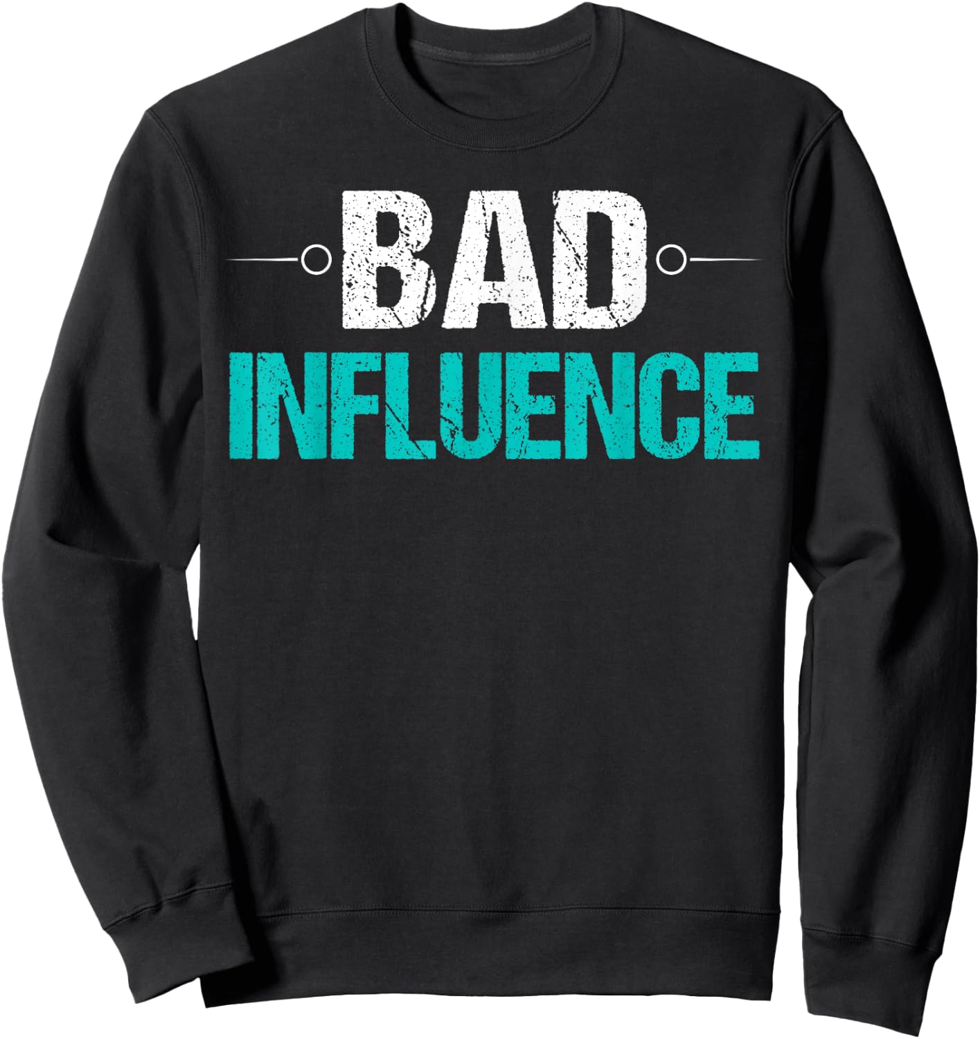 Bad Influence Funny Sarcastic Saying Gift Sweatshirt - Sweatshirt | Black