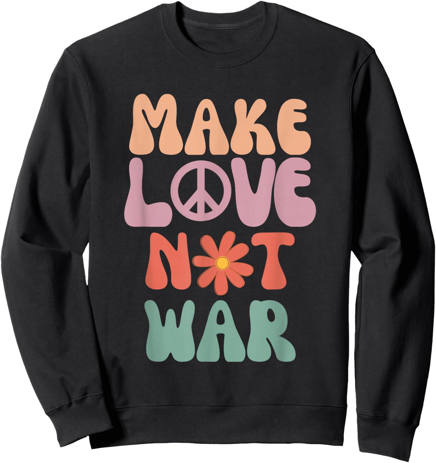 Make Love Not War Hippie 70s Peace Daisy Funny , black Sweatshirt - Sweatshirt | Black