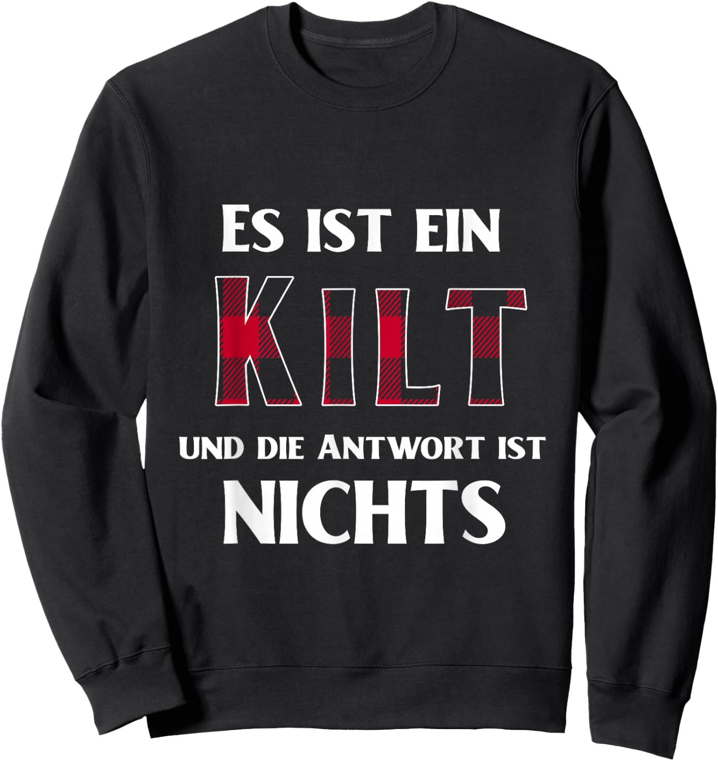 with German Text "Es Ist Ein Kilt Und Die Antwort Ist Nicht", black Sweatshirt - Sweatshirt | Black