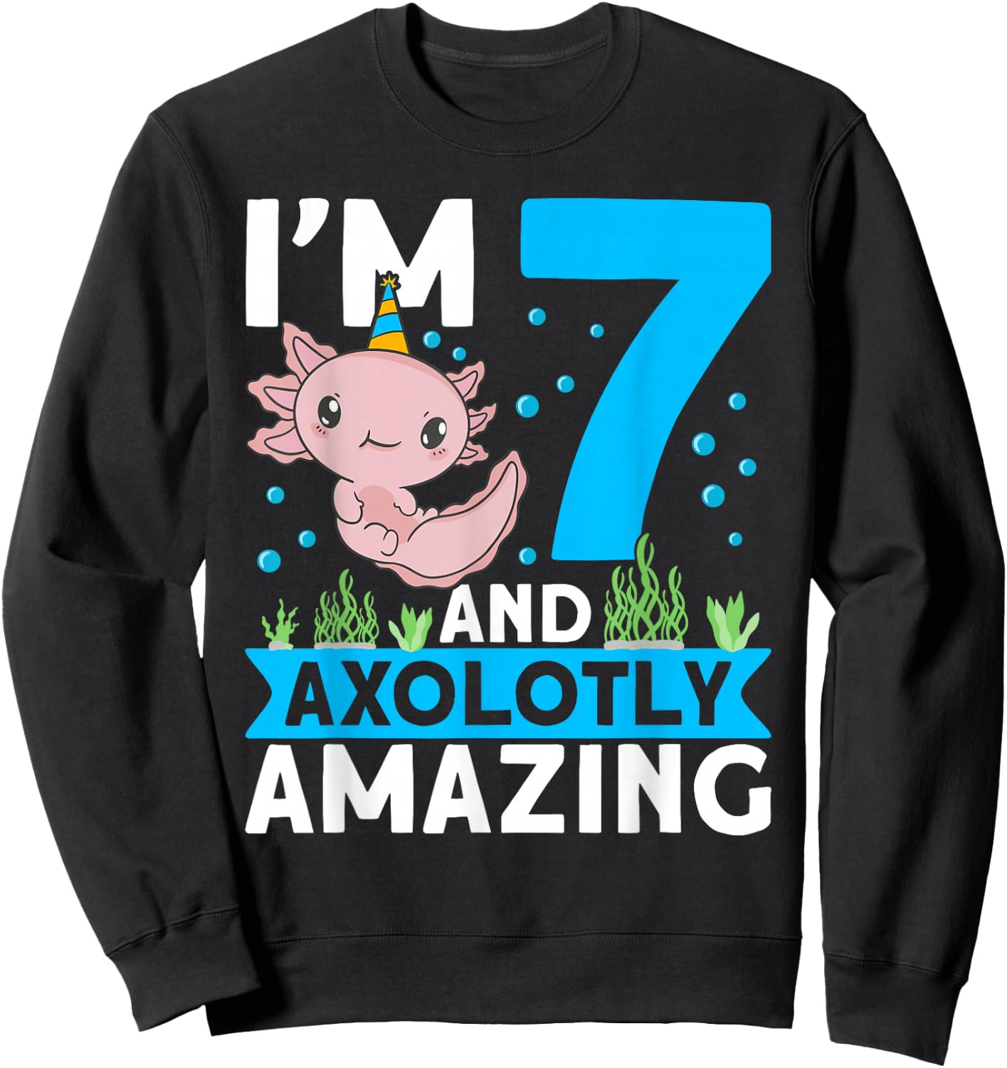 I'm 7 and axolotly amazing 7th Birthday Kids Axolotl Sweatshirt - Sweatshirt | Black