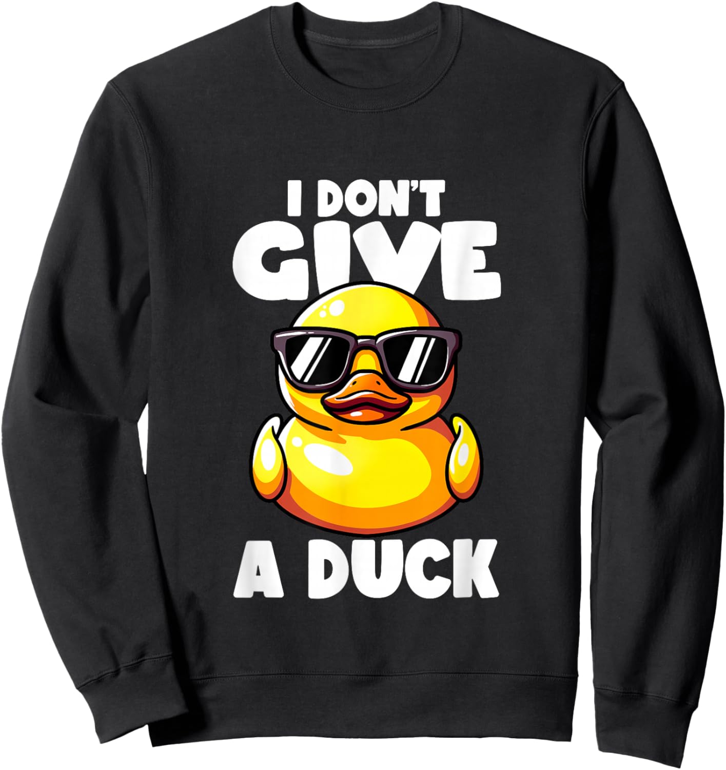 I Don't Give A Duck Lover Funny Duck Owner Rude I Love Duck Sweatshirt - Sweatshirt | Black