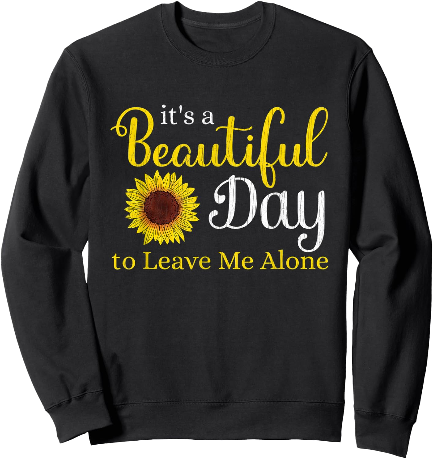 Sunflower Graphic It's A Beautiful Day To Leave Me Alone Sweatshirt - Sweatshirt | Black